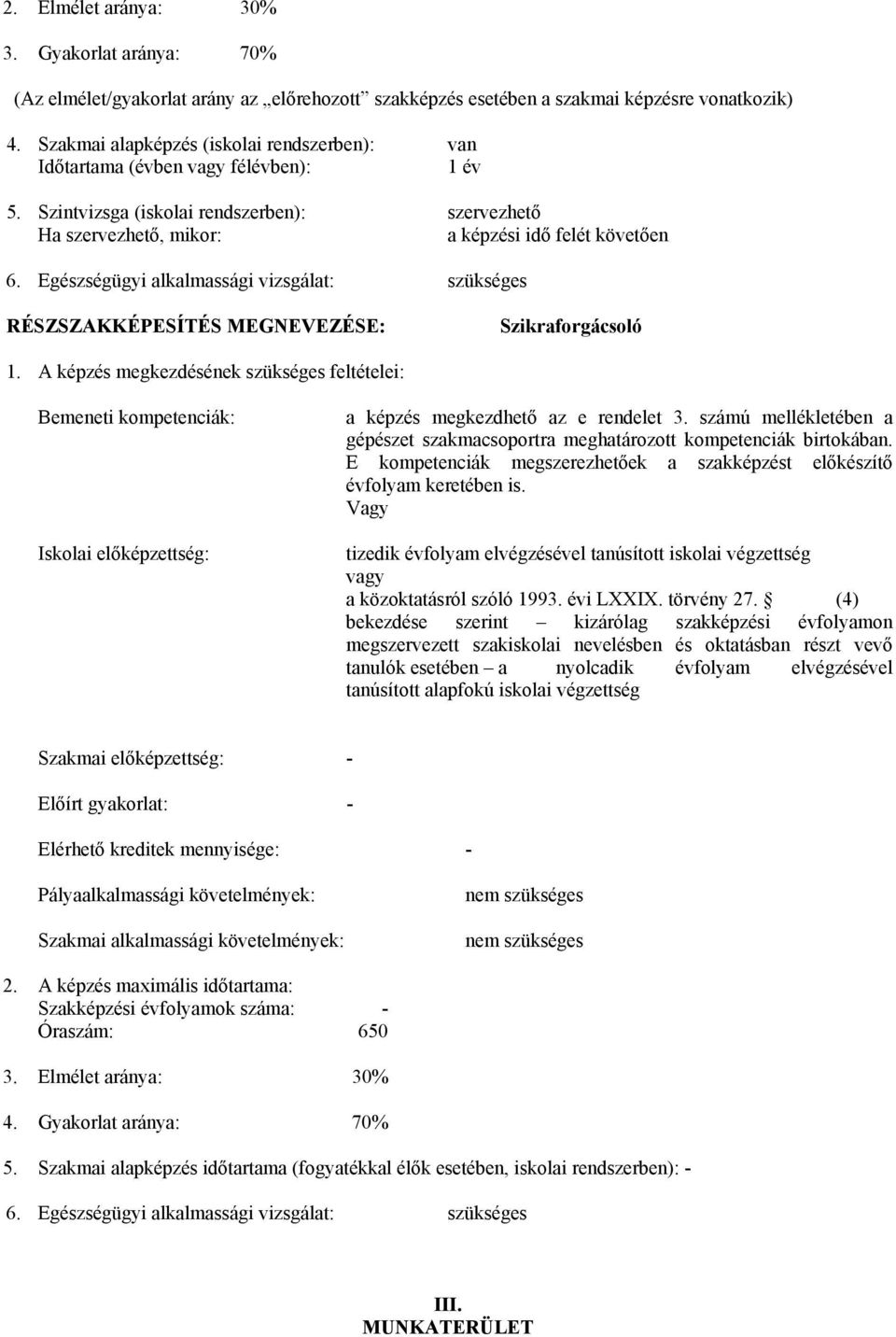 Egészségügyi alkalmassági vizsgálat: szükséges RÉSZSZKKÉPESÍTÉS MEGNEVEZÉSE: Szikraforgácsoló 1.