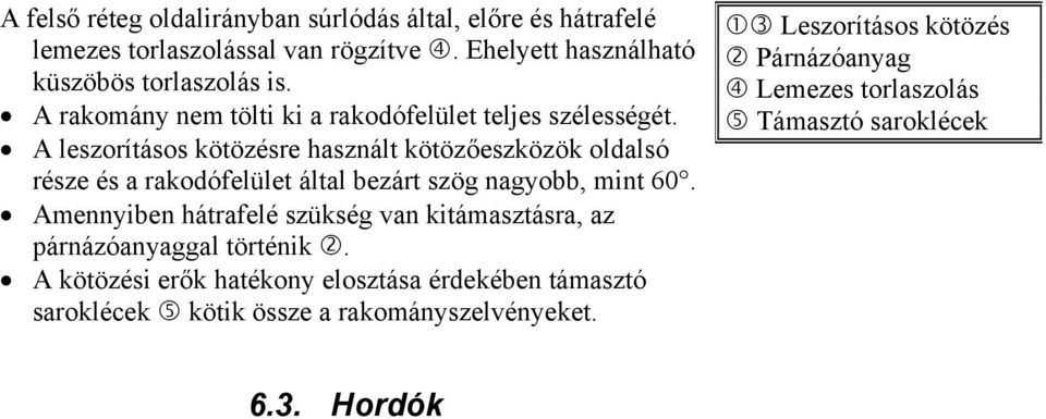 A leszorításos kötözésre használt kötözőeszközök oldalsó része és a rakodófelület által bezárt szög nagyobb, mint 60.