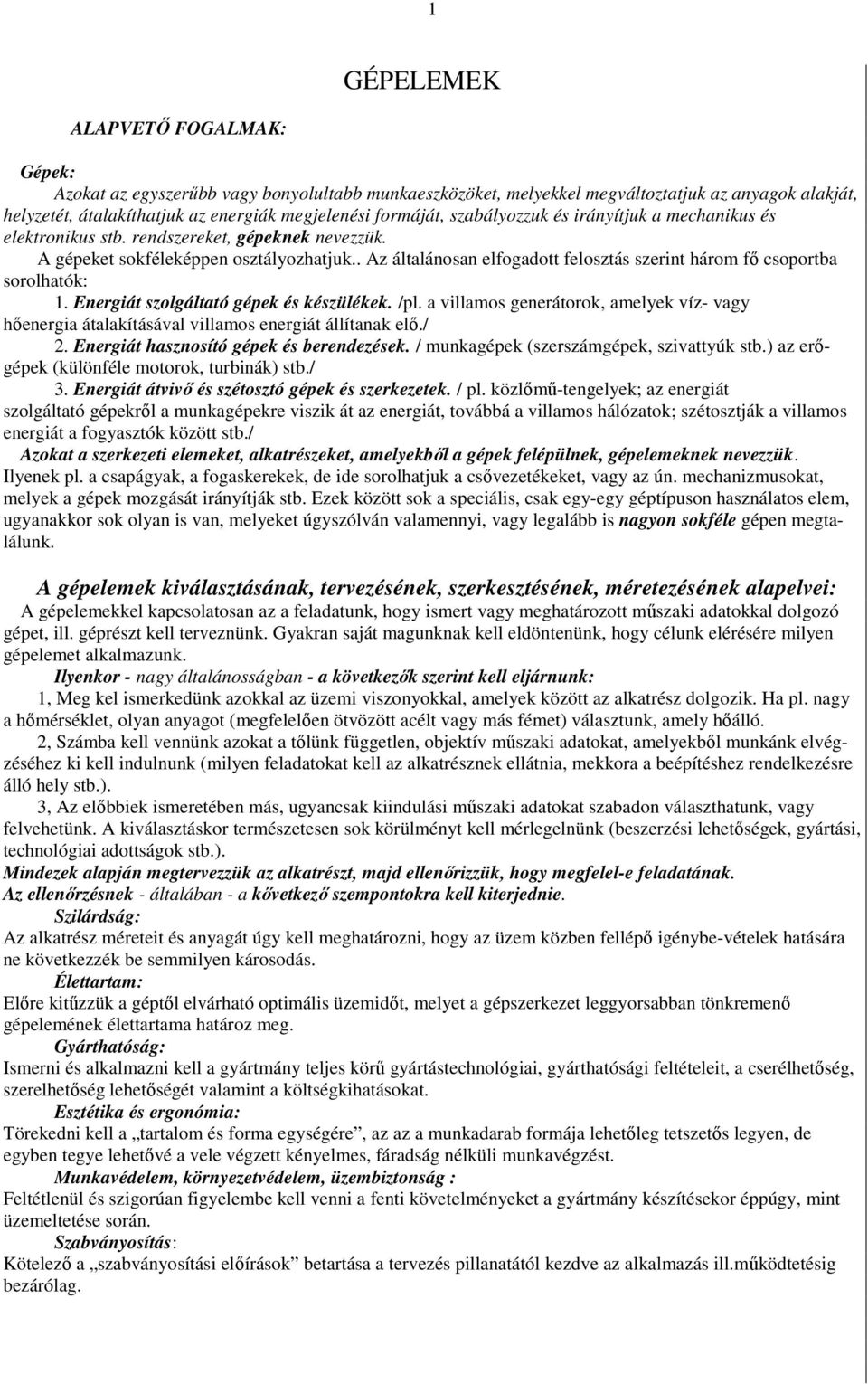 . Az általánosan elfogaott felosztás szerint három fı csoportba sorolhatók:. Energiát szolgáltató gépek és készülékek. /pl.