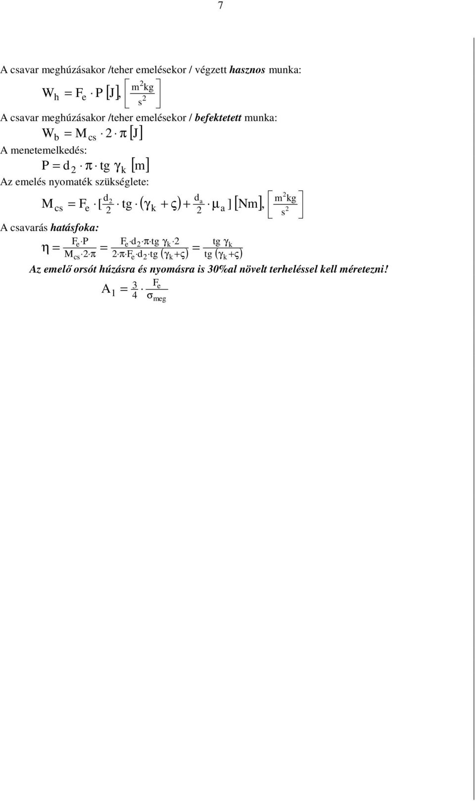 szükséglete: a M cs Fe [ tg ( γ k + ς) + µ a ] [ Nm], m kg s A csavarás hatásfoka: Fe P Fe π tg γk tg γk η π π (