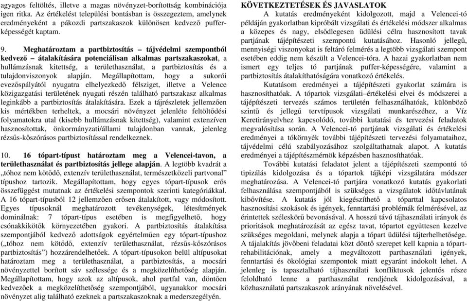 Meghatároztam a partbiztosítás tájvédelmi szempontból kedvező átalakítására potenciálisan alkalmas partszakaszokat, a hullámzásnak kitettség, a területhasználat, a partbiztosítás és a