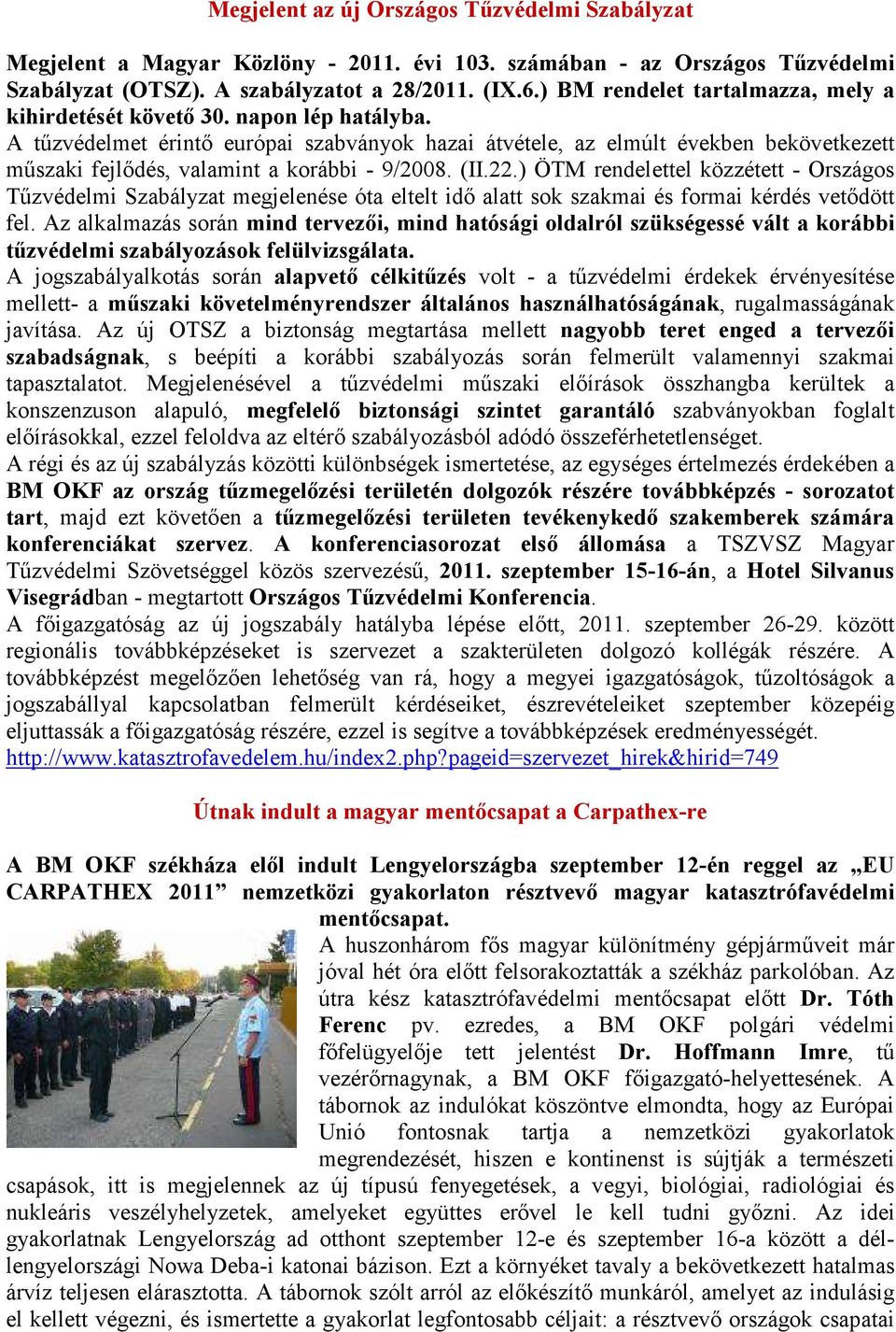 A tűzvédelmet érintő európai szabványok hazai átvétele, az elmúlt években bekövetkezett műszaki fejlődés, valamint a korábbi - 9/2008. (II.22.