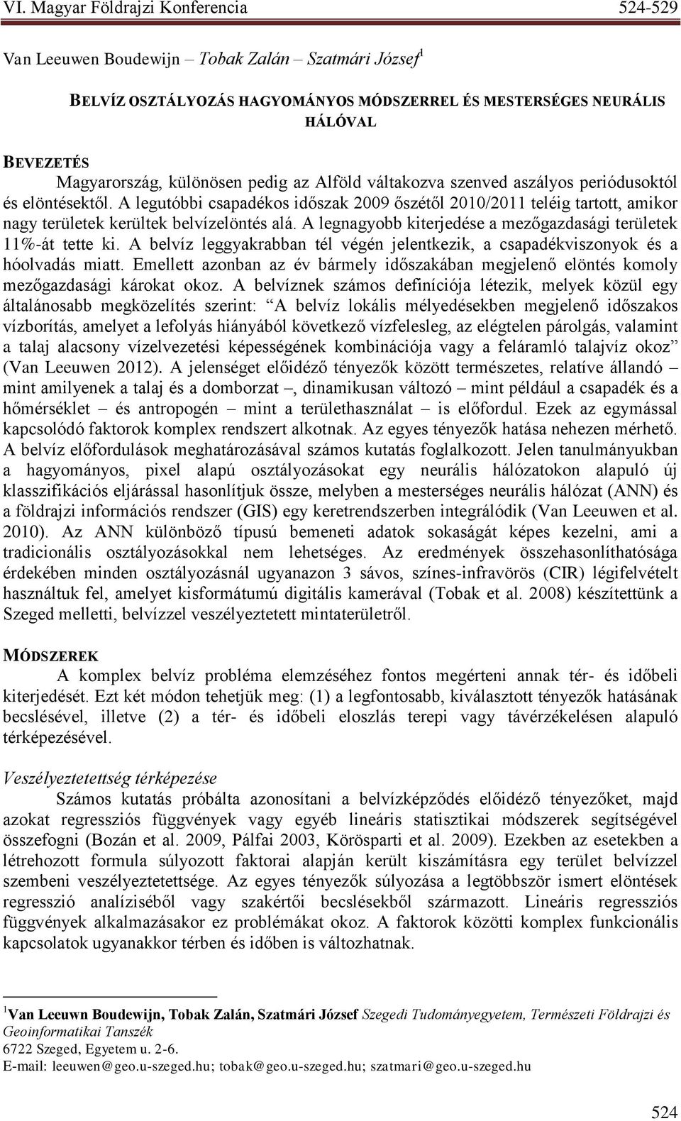 A legnagyobb kiterjedése a mezőgazdasági területek 11%-át tette ki. A belvíz leggyakrabban tél végén jelentkezik, a csapadékviszonyok és a hóolvadás miatt.