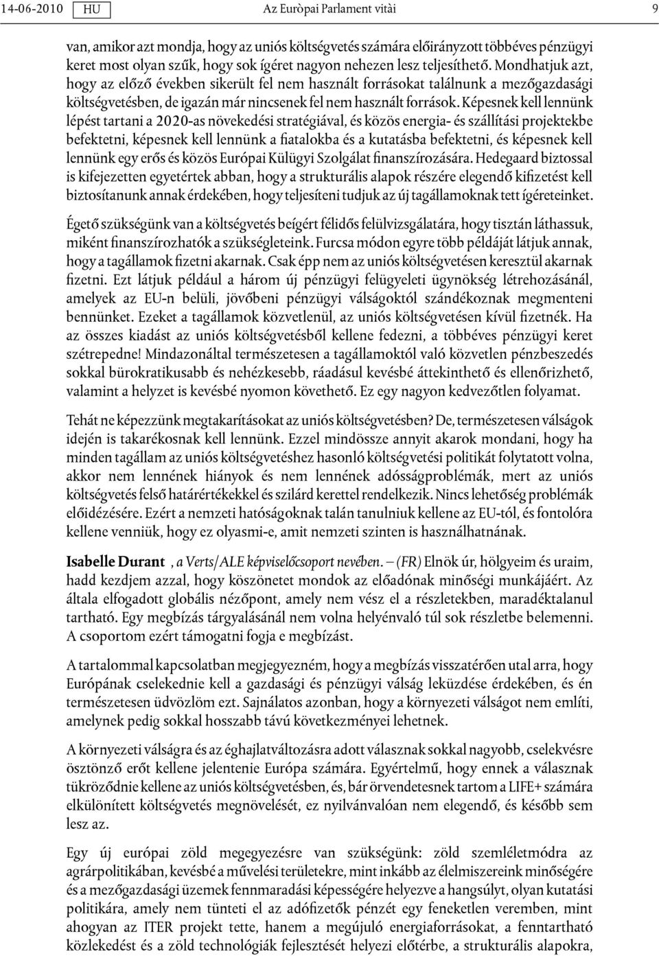 Képesnek kell lennünk lépést tartani a 2020-as növekedési stratégiával, és közös energia- és szállítási projektekbe befektetni, képesnek kell lennünk a fiatalokba és a kutatásba befektetni, és