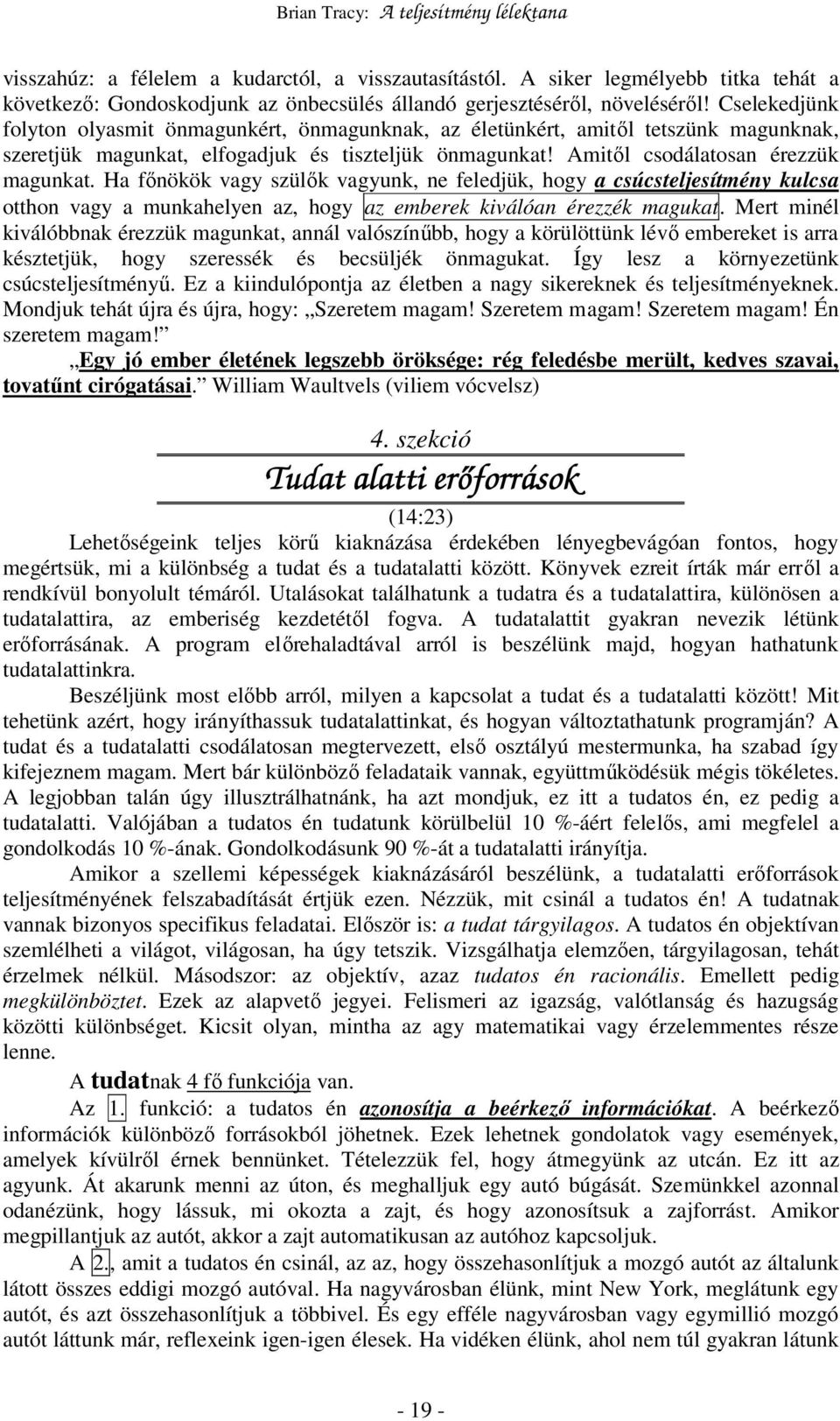 Ha fınökök vagy szülık vagyunk, ne feledjük, hogy a csúcsteljesítmény kulcsa otthon vagy a munkahelyen az, hogy az emberek kiválóan érezzék magukat.