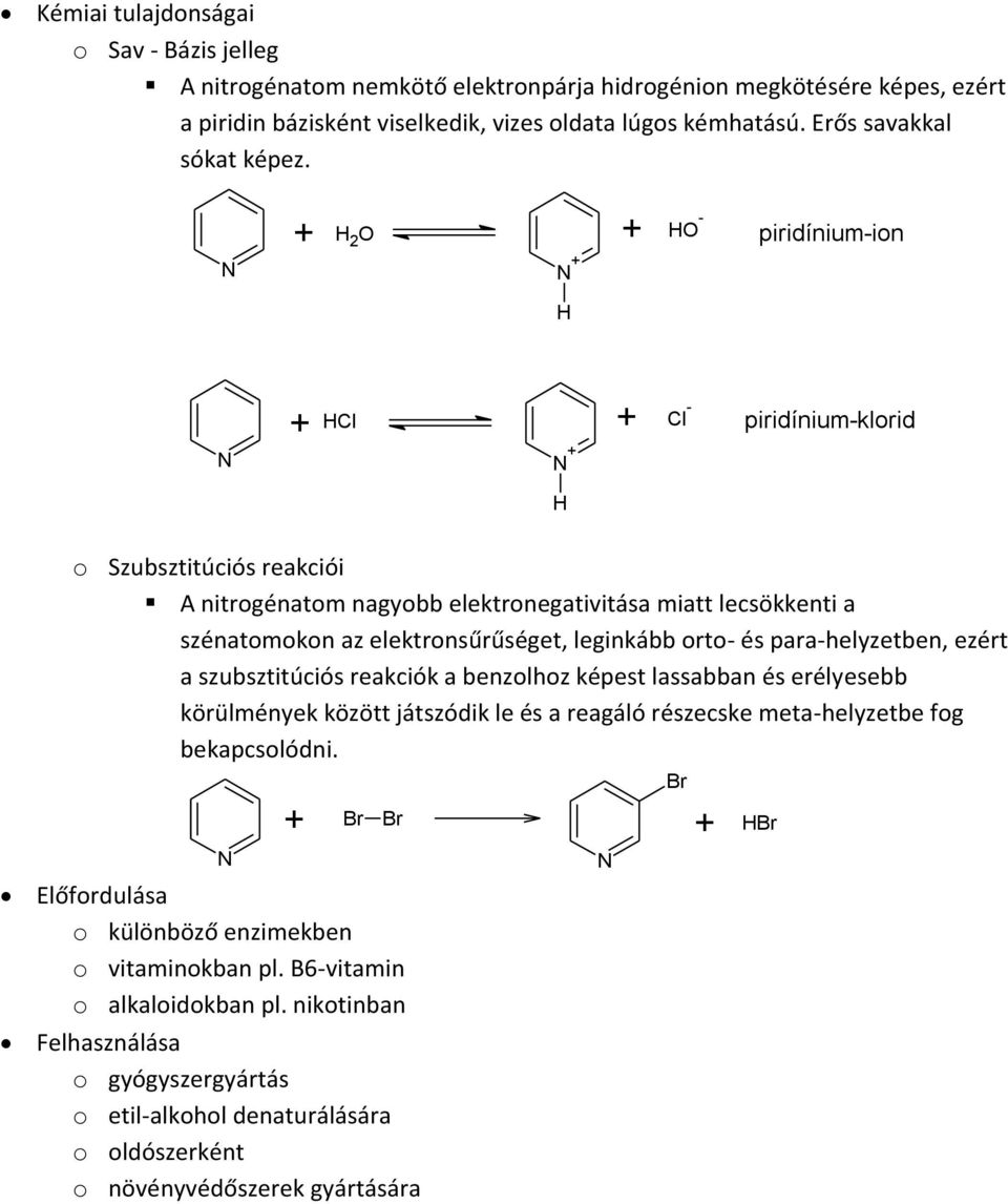 + 2 + + - piridínium-ion + Cl + Cl - + piridínium-klorid o Szubsztitúciós reakciói A nitrogénatom nagyobb elektronegativitása miatt lecsökkenti a szénatomokon az elektronsűrűséget, leginkább orto-