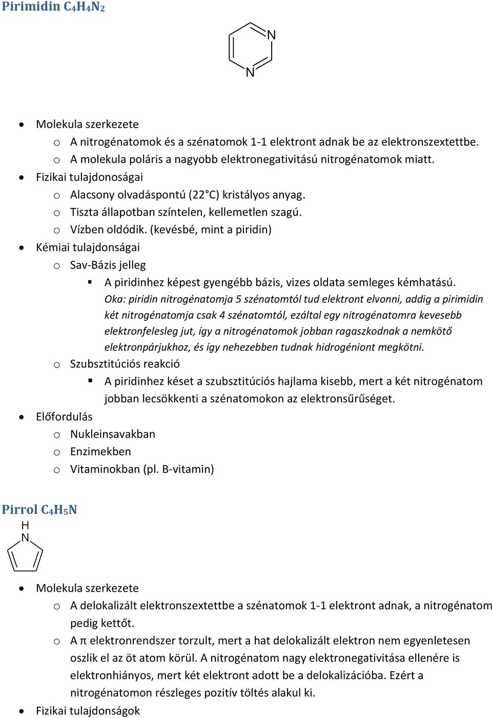 (kevésbé, mint a piridin) Kémiai tulajdonságai o Sav-Bázis jelleg A piridinhez képest gyengébb bázis, vizes oldata semleges kémhatású.