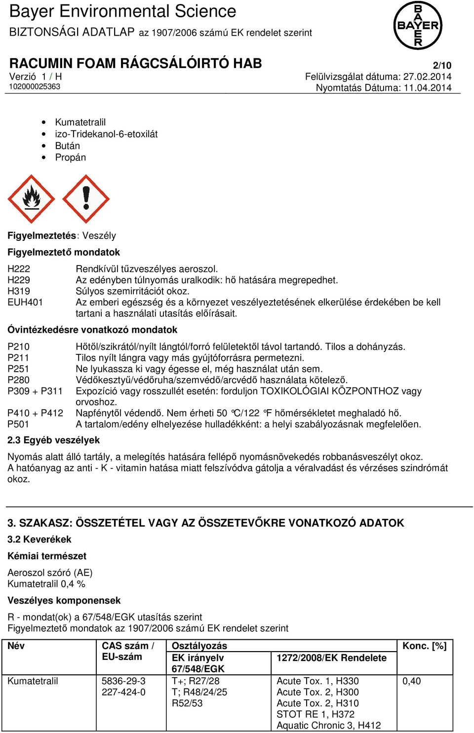 Az emberi egészség és a környezet veszélyeztetésének elkerülése érdekében be kell tartani a használati utasítás előírásait.