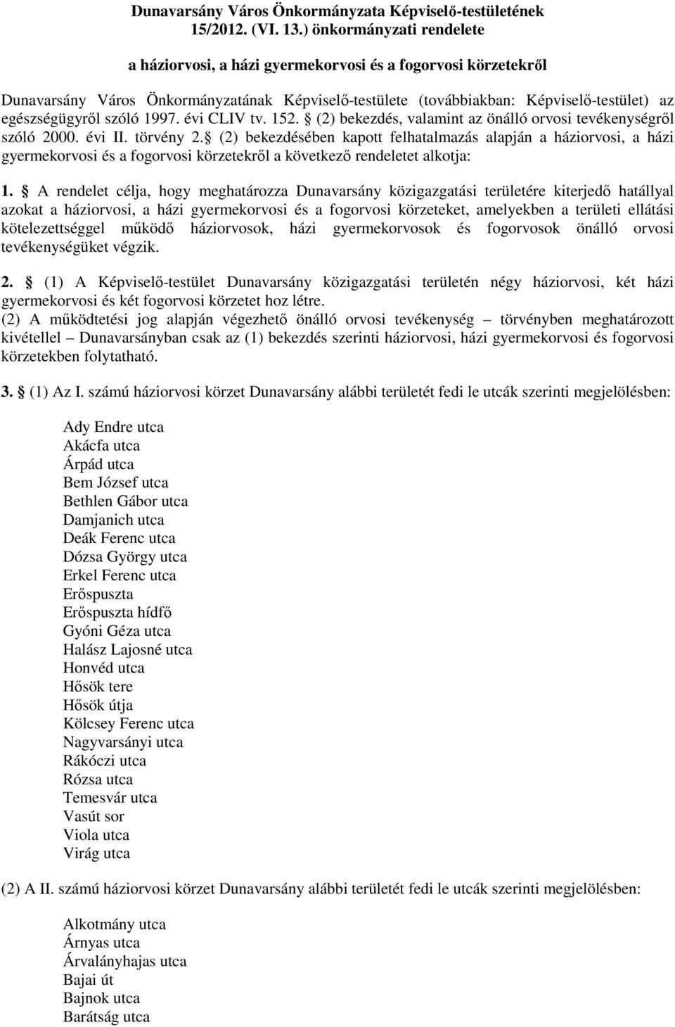 szóló 1997. évi CLIV tv. 152. (2) bekezdés, valamint az önálló orvosi tevékenységről szóló 2000. évi II. törvény 2.