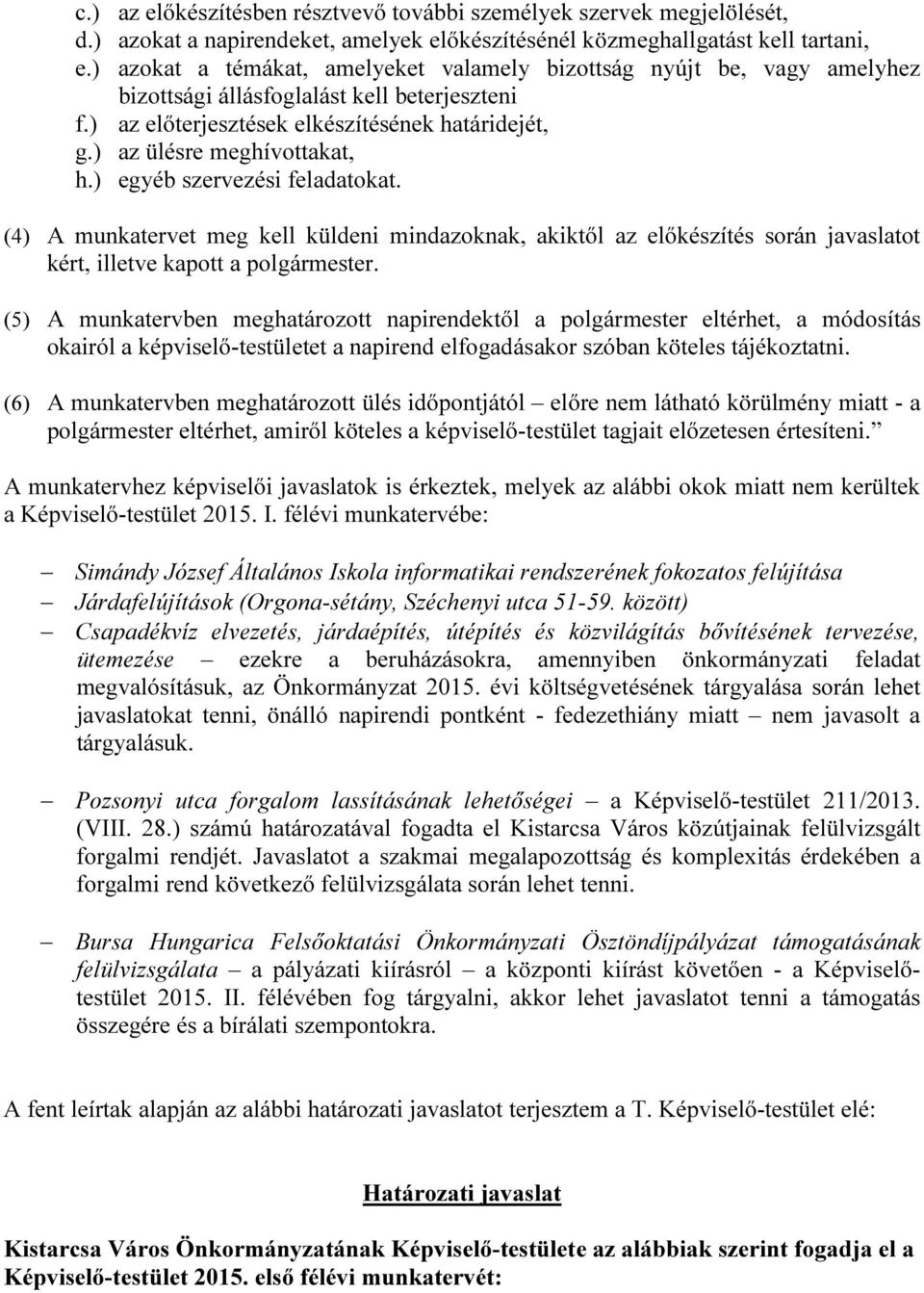 ) egyéb szervezési feladatokat. (4) A munkatervet meg kell küldeni mindazoknak, akiktől az előkészítés során javaslatot kért, illetve kapott a polgármester.