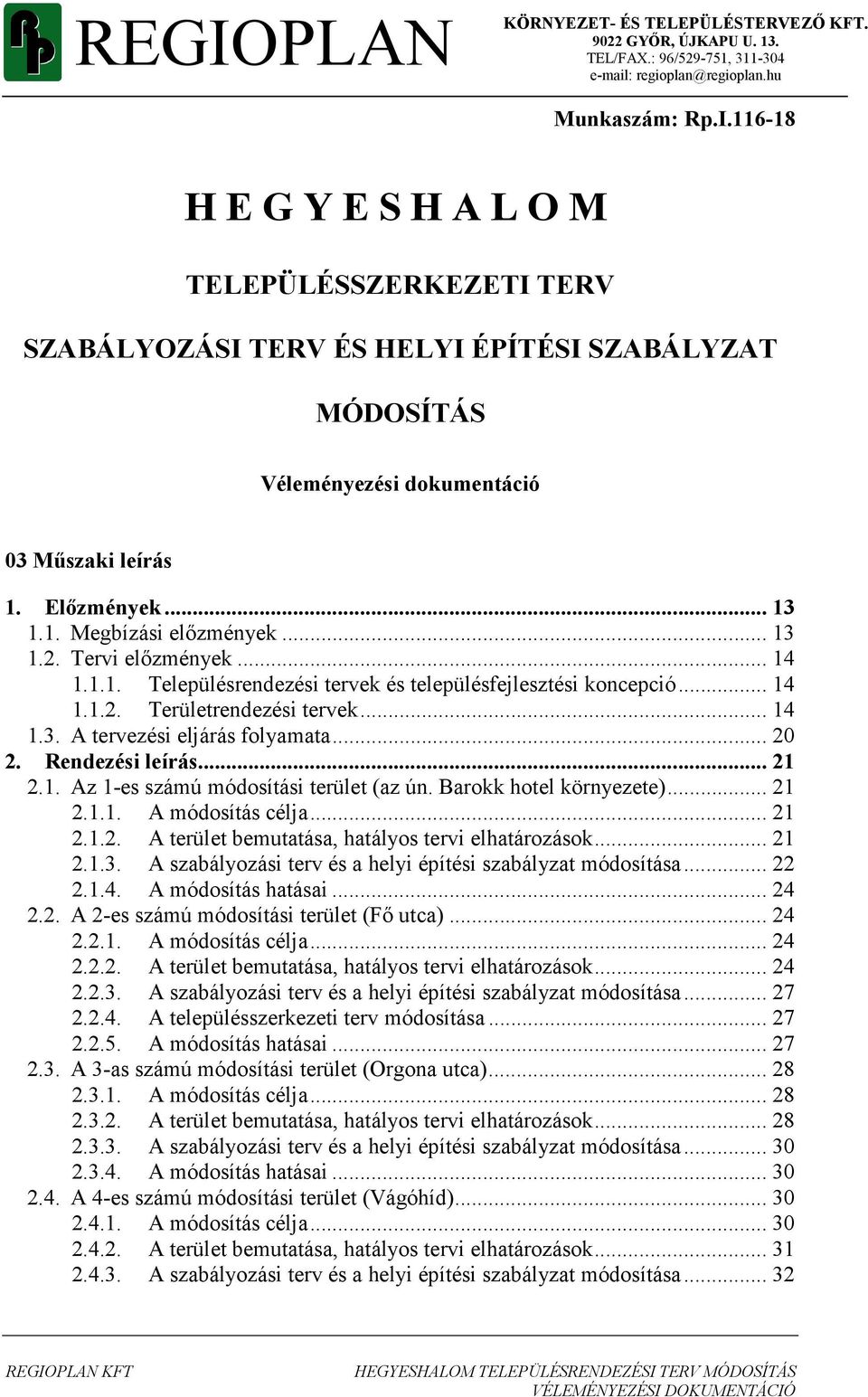 .. 20 2. Rendezési leírás... 21 2.1. Az 1-es számú módosítási terület (az ún. Barokk hotel környezete)... 21 2.1.1. A módosítás célja... 21 2.1.2. A terület bemutatása, hatályos tervi elhatározások.