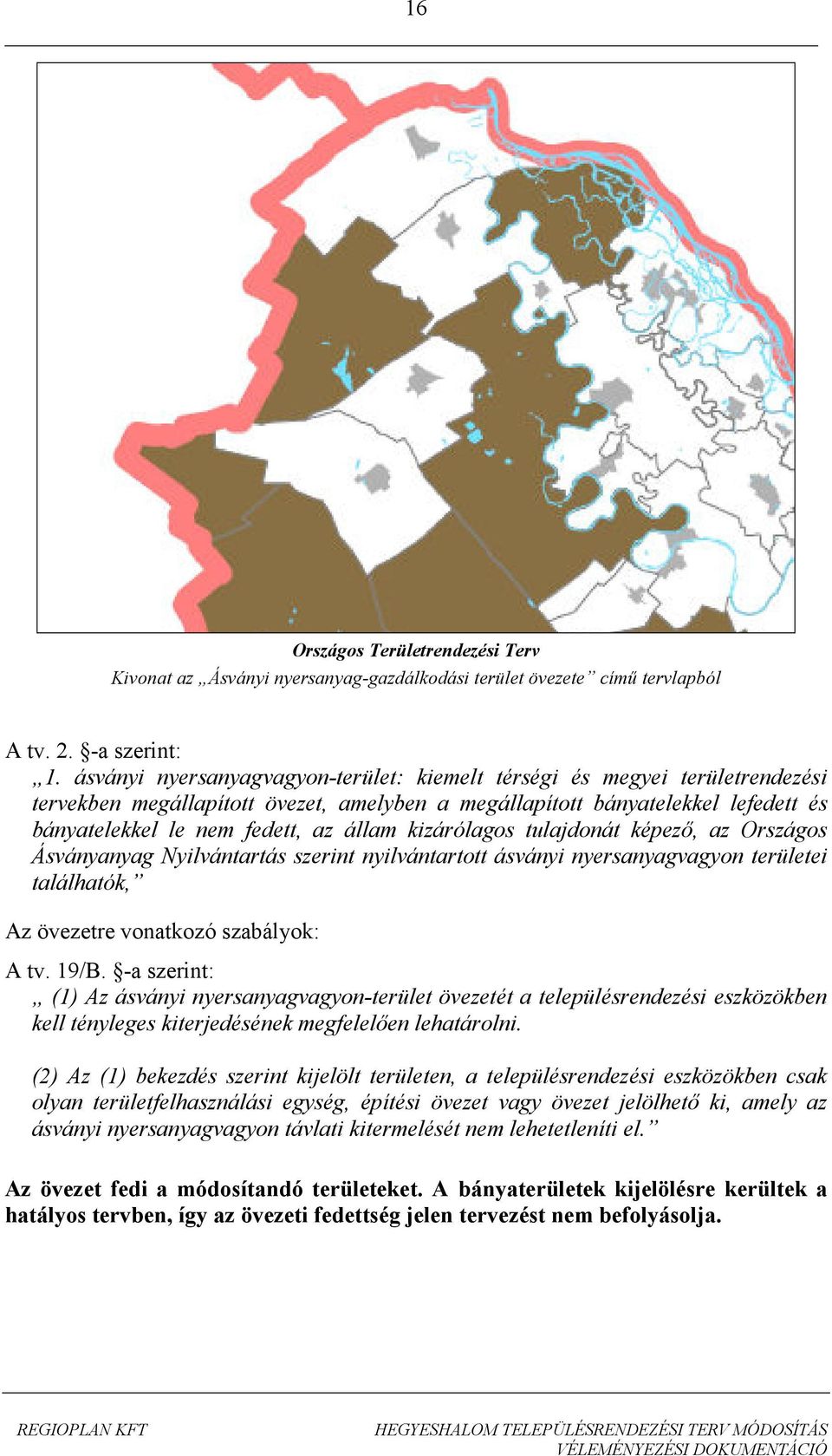 kizárólagos tulajdonát képező, az Országos Ásványanyag Nyilvántartás szerint nyilvántartott ásványi nyersanyagvagyon területei találhatók, Az övezetre vonatkozó szabályok: A tv. 19/B.