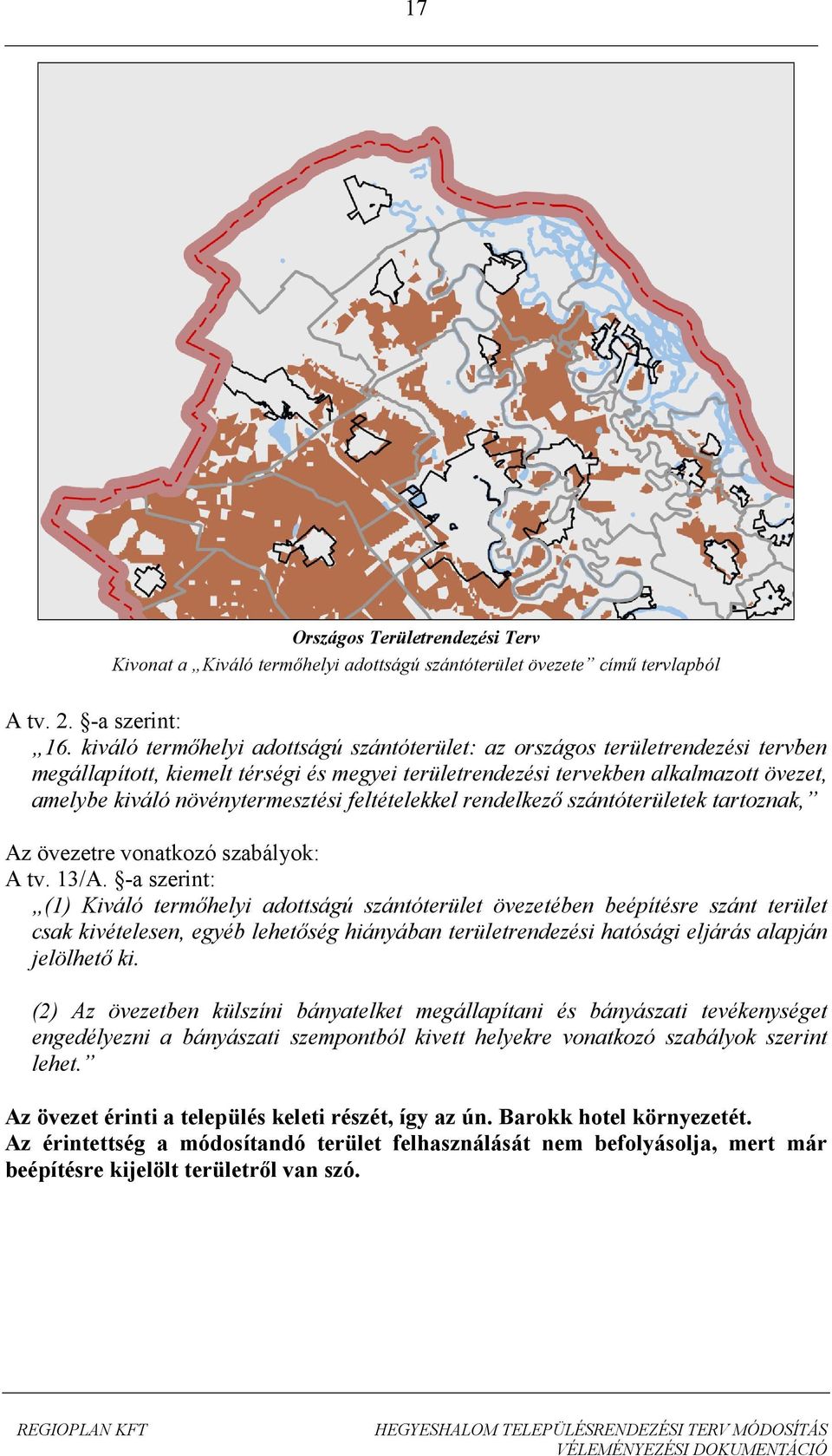 növénytermesztési feltételekkel rendelkező szántóterületek tartoznak, Az övezetre vonatkozó szabályok: A tv. 13/A.