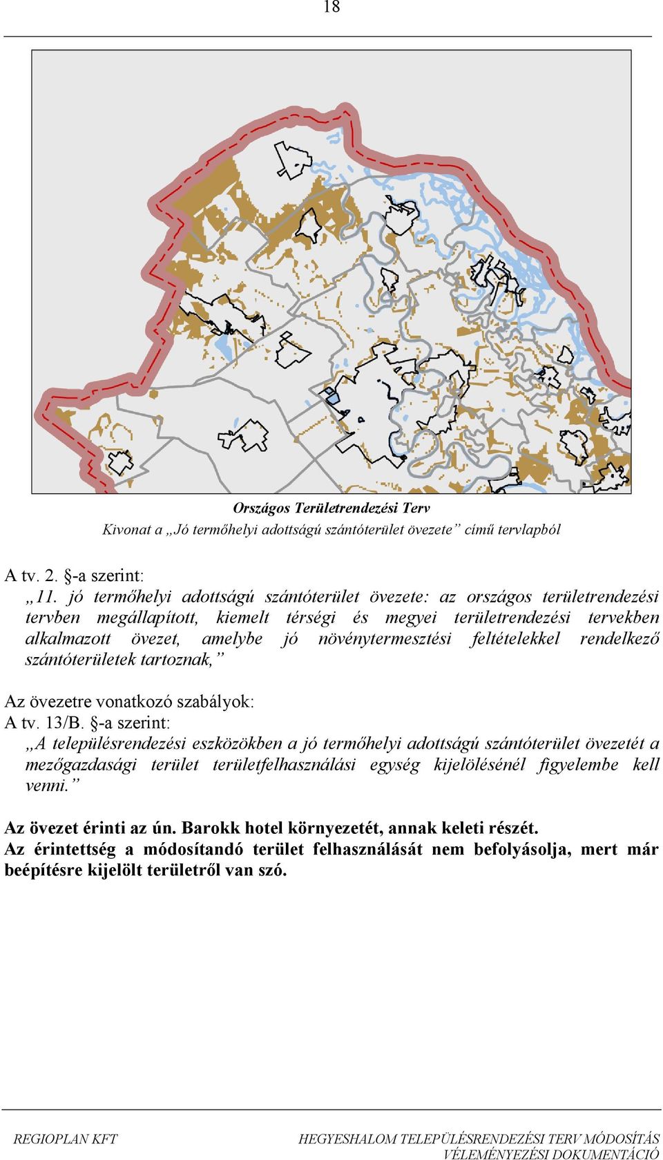 növénytermesztési feltételekkel rendelkező szántóterületek tartoznak, Az övezetre vonatkozó szabályok: A tv. 13/B.