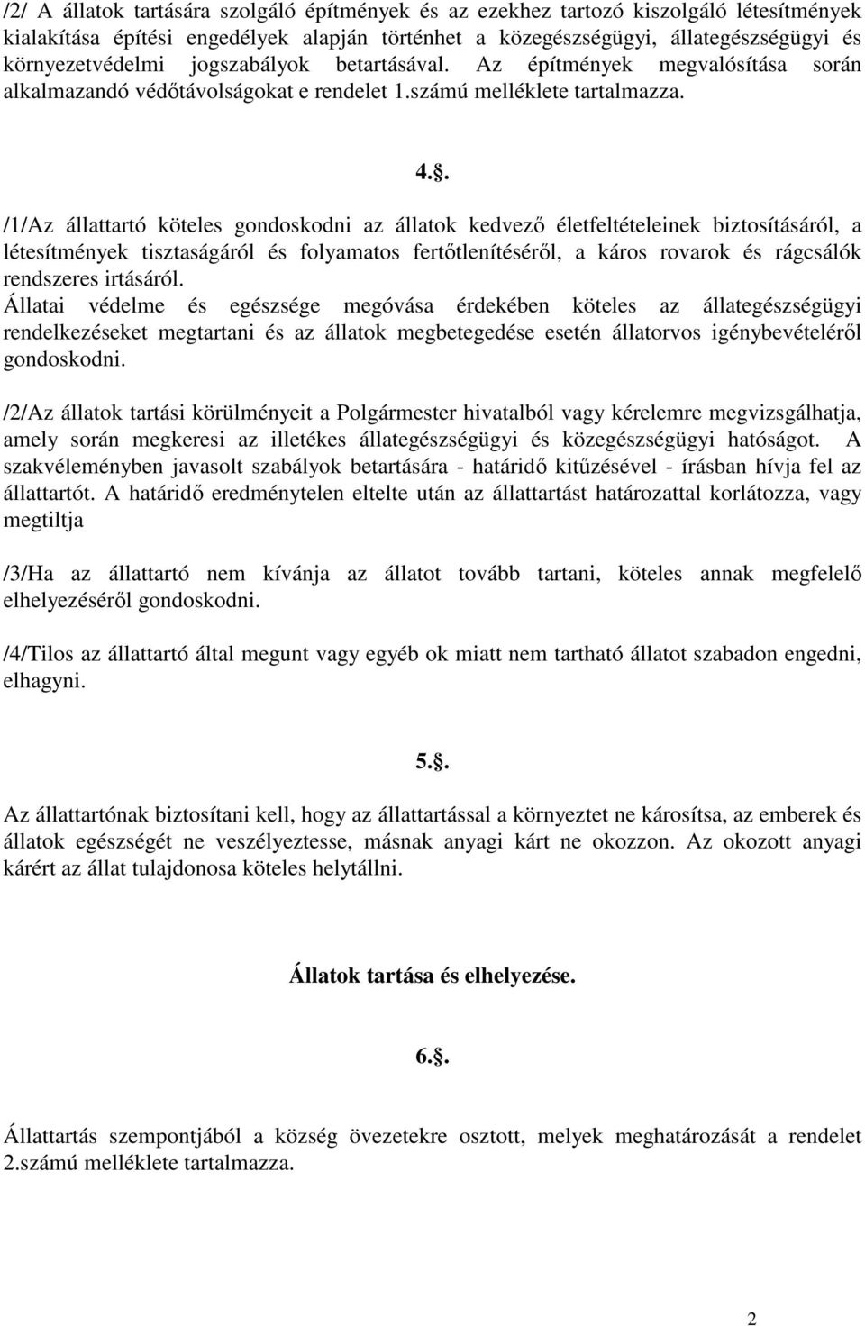 . /1/Az állattartó köteles gondoskodni az állatok kedvezı életfeltételeinek biztosításáról, a létesítmények tisztaságáról és folyamatos fertıtlenítésérıl, a káros rovarok és rágcsálók rendszeres