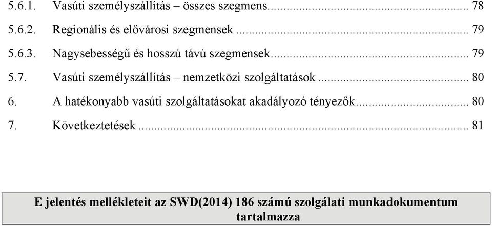 .. 80 6. A hatékonyabb vasúti szolgáltatásokat akadályozó tényezők... 80 7. Következtetések.