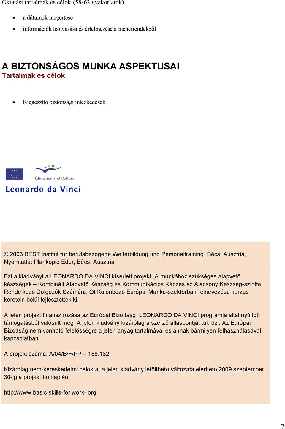 A munkához szükséges alapvető készségek Kombinált Alapvető Készség és Kommunikációs Képzés az Alacsony Készség-szinttel Rendelkező Dolgozók Számára, Öt Különböző Európai Munka-szektorban elnevezésű