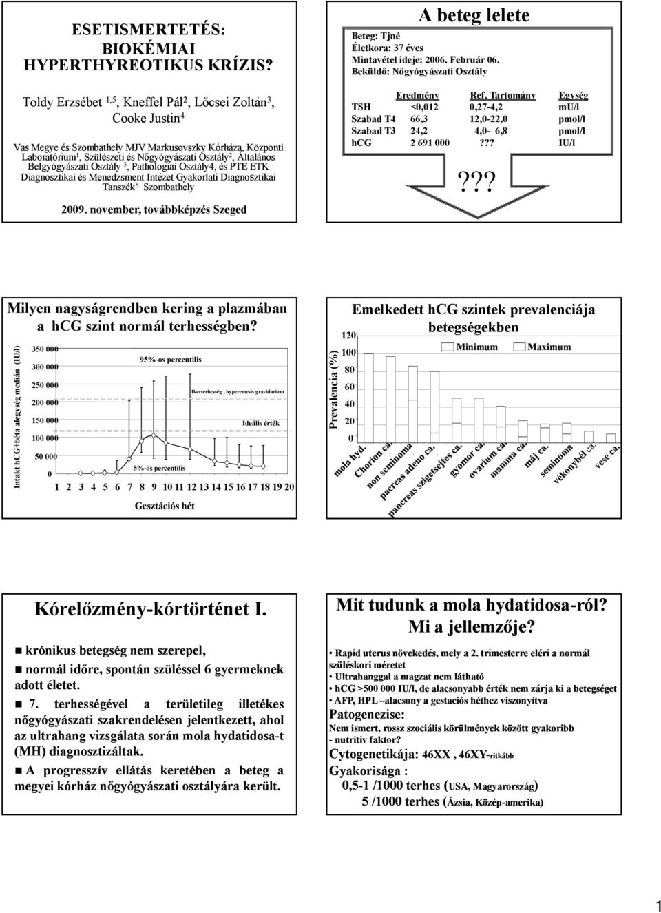 Osztály 3, Pthologii Osztály4, és PTE ETK Dignosztiki és Menedzsment Intézet Gykorlti Dignosztiki Tnszék 5 Szombthely 29.