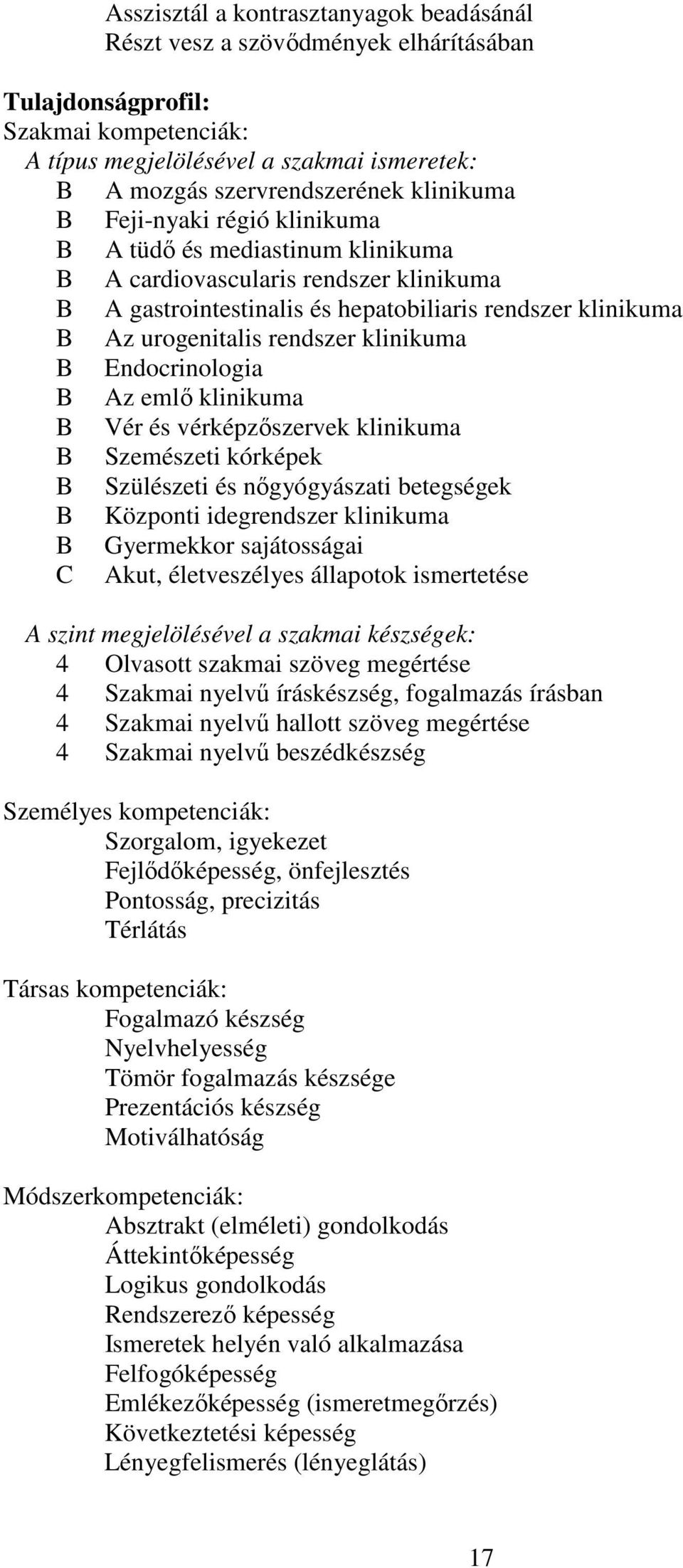 klinikuma B Endocrinologia B Az emlő klinikuma B Vér és vérképzőszervek klinikuma B Szemészeti kórképek B Szülészeti és nőgyógyászati betegségek B Központi idegrendszer klinikuma B Gyermekkor