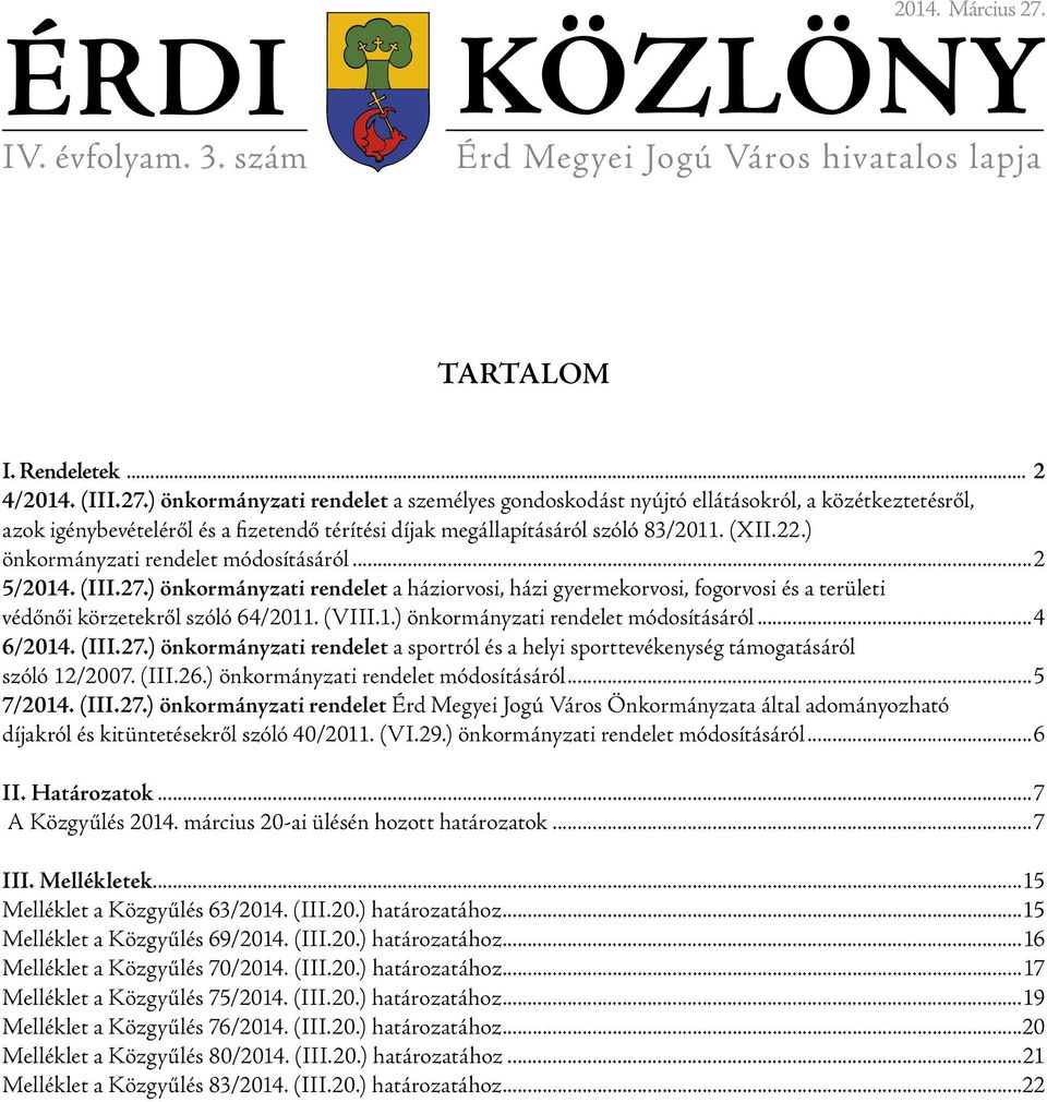 ) önkormányzati rendelet a személyes gondoskodást nyújtó ellátásokról, a közétkeztetésről, azok igénybevételéről és a fizetendő térítési díjak megállapításáról szóló 83/2011. (XII.22.