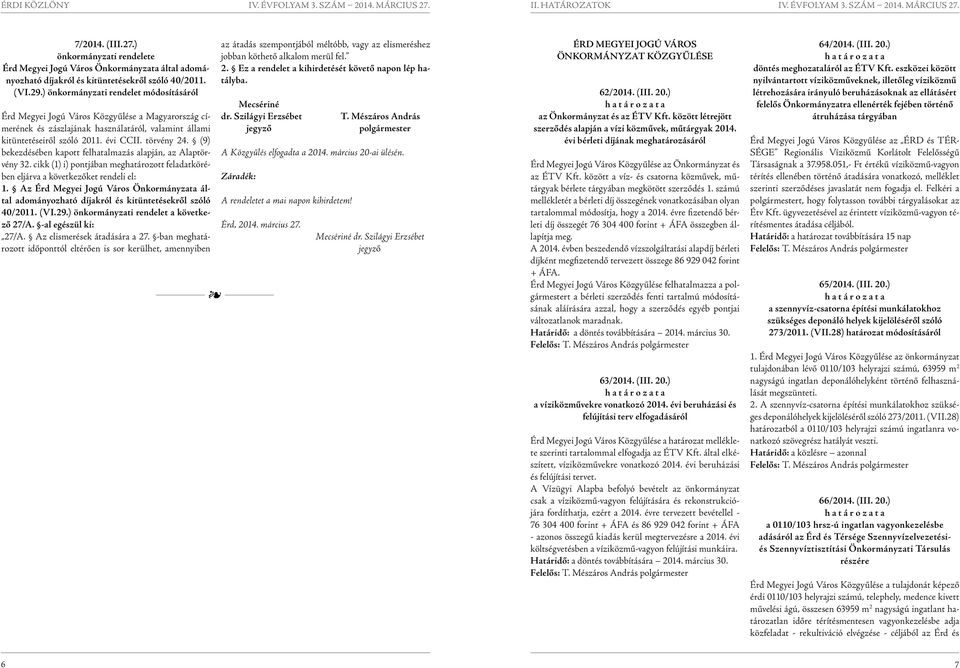 (9) bekezdésében kapott felhatalmazás alapján, az Alaptörvény 32. cikk (1) i) pontjában meghatározott feladatkörében eljárva a következőket rendeli el: 1.