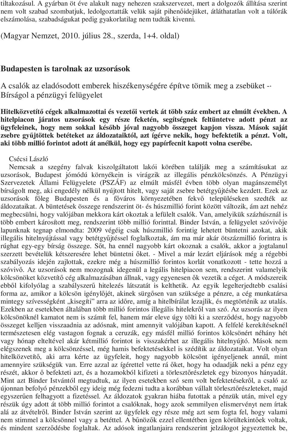 szabadságukat pedig gyakorlatilag nem tudták kivenni. (Magyar Nemzet, 2010. július 28., szerda, 1+4.