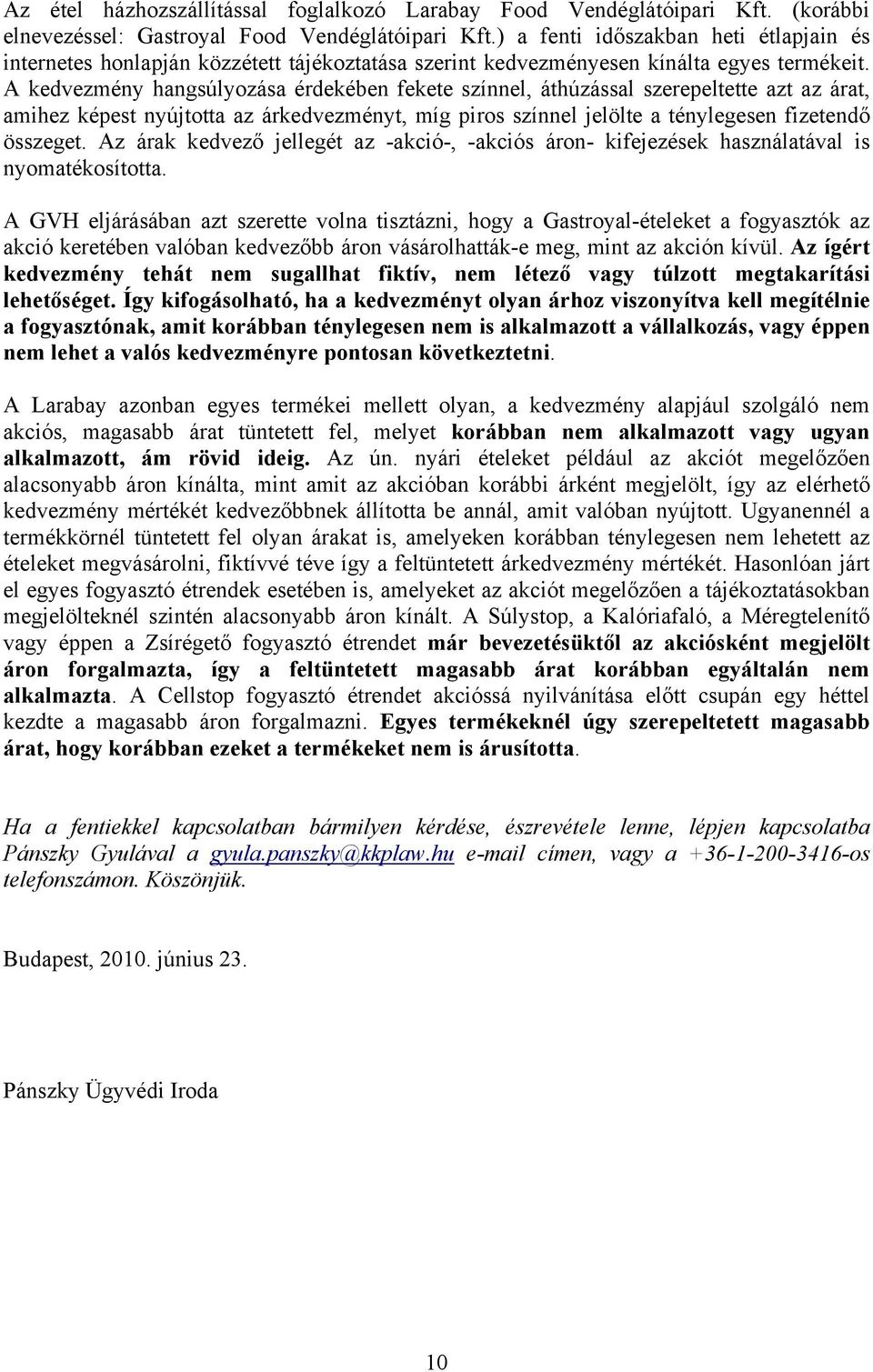 A kedvezmény hangsúlyozása érdekében fekete színnel, áthúzással szerepeltette azt az árat, amihez képest nyújtotta az árkedvezményt, míg piros színnel jelölte a ténylegesen fizetendő összeget.