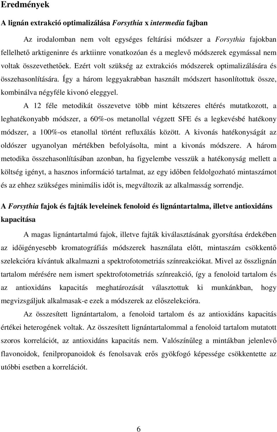 Így a három leggyakrabban használt módszert hasonlítottuk össze, kombinálva négyféle kivonó eleggyel.