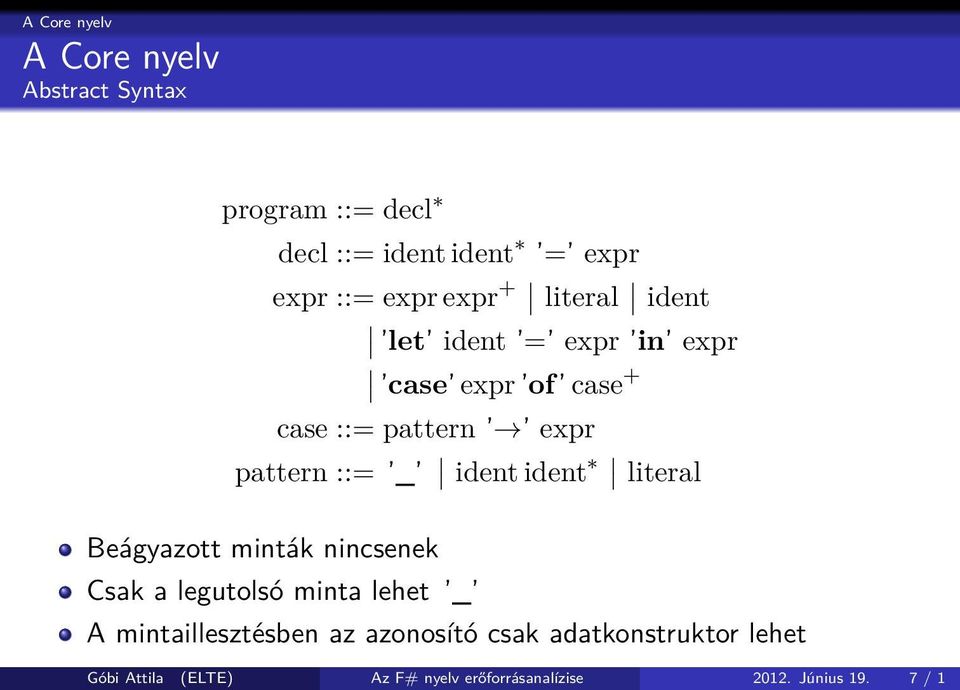 ident ident literal Beágyazott minták nincsenek Csak a legutolsó minta lehet _ A mintaillesztésben az