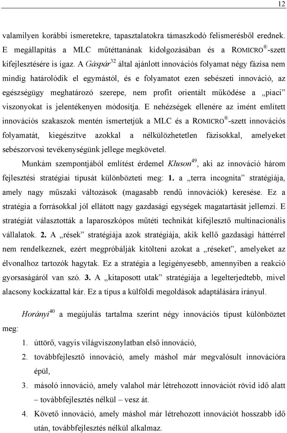 működése a piaci viszonyokat is jelentékenyen módosítja.