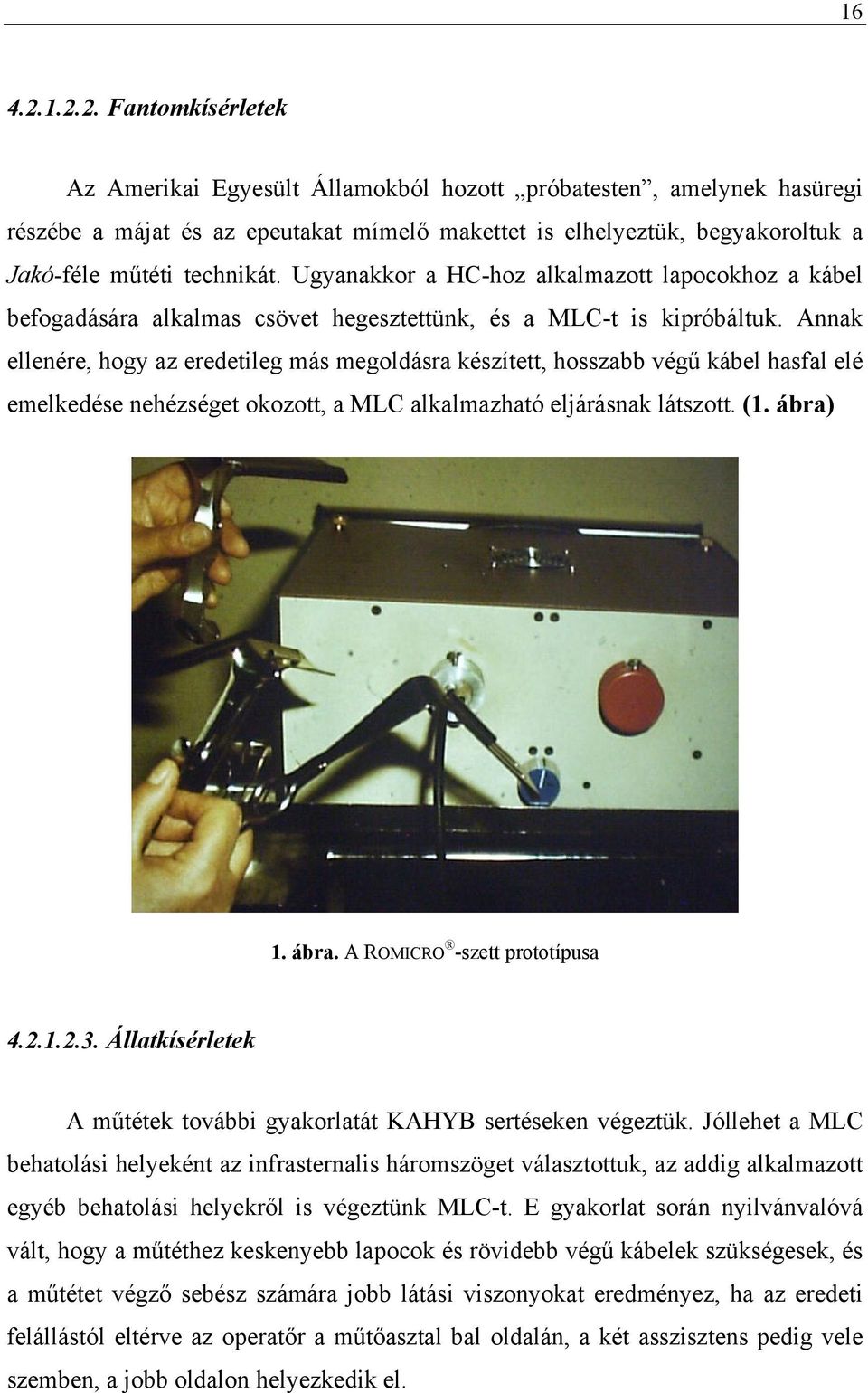 Ugyanakkor a HC-hoz alkalmazott lapocokhoz a kábel befogadására alkalmas csövet hegesztettünk, és a MLC-t is kipróbáltuk.