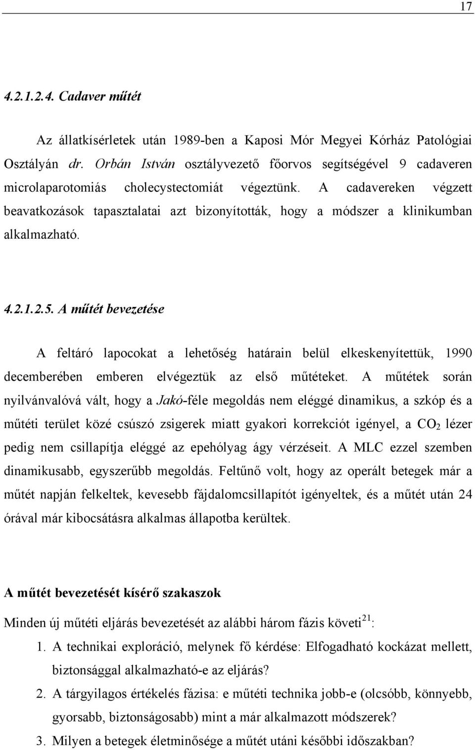A cadavereken végzett beavatkozások tapasztalatai azt bizonyították, hogy a módszer a klinikumban alkalmazható. 4.2.1.2.5.