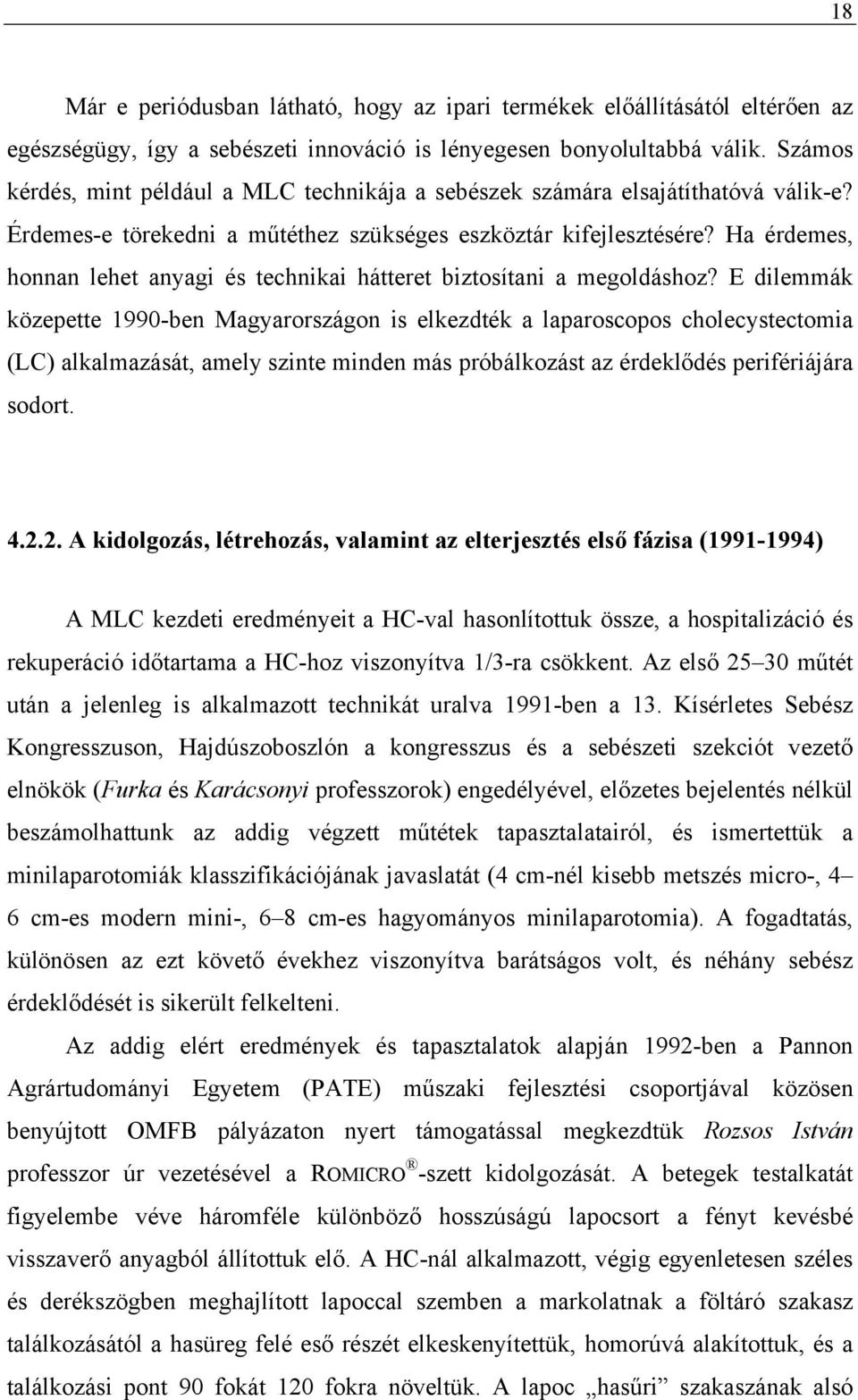 Ha érdemes, honnan lehet anyagi és technikai hátteret biztosítani a megoldáshoz?