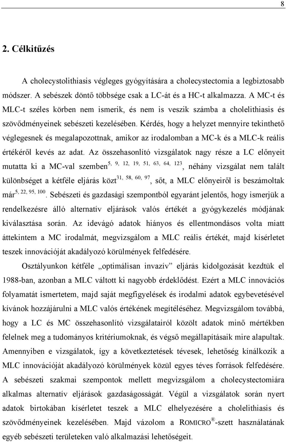 Kérdés, hogy a helyzet mennyire tekinthető véglegesnek és megalapozottnak, amikor az irodalomban a MC-k és a MLC-k reális értékéről kevés az adat.