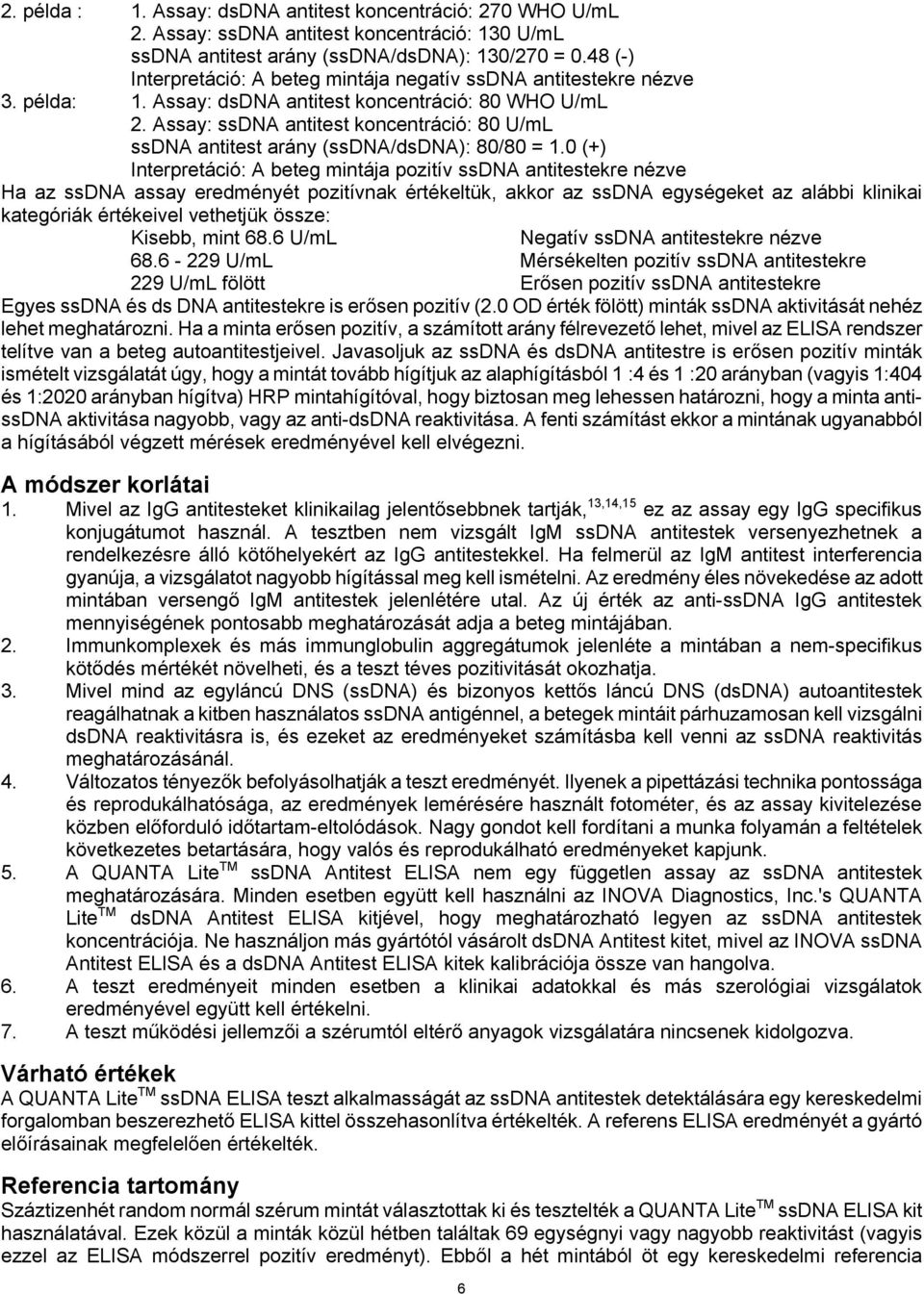 Assay: ssdna antitest koncentráció: 80 U/mL ssdna antitest arány (ssdna/dsdna): 80/80 = 1.