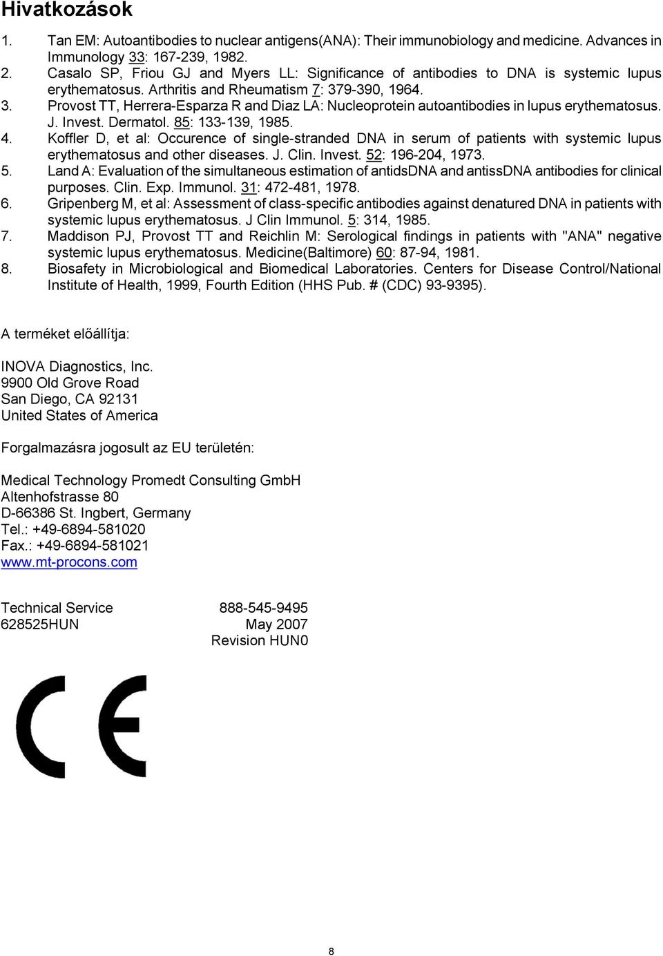 9-390, 1964. 3. Provost TT, Herrera-Esparza R and Diaz LA: Nucleoprotein autoantibodies in lupus erythematosus. J. Invest. Dermatol. 85: 133-139, 1985. 4.