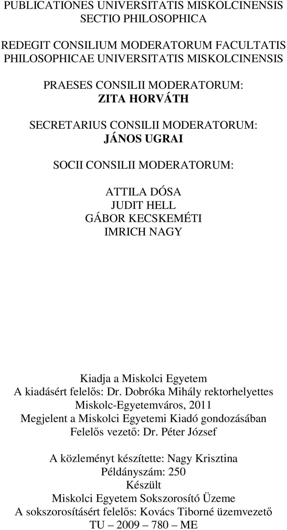 Miskolci Egyetem A kiadásért felelıs: Dr. Dobróka Mihály rektorhelyettes Miskolc-Egyetemváros, 2011 Megjelent a Miskolci Egyetemi Kiadó gondozásában Felelıs vezetı: Dr.