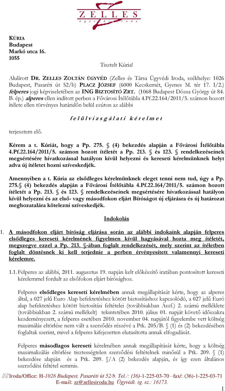 ) felperes jogi képviseletében az ING BIZTOSÍTÓ ZRT. (1068 Budapest Dózsa György út 84. B. ép.) alperes ellen indított perben a Fővárosi Ítélőtábla 4.Pf.22.164/2011/5.