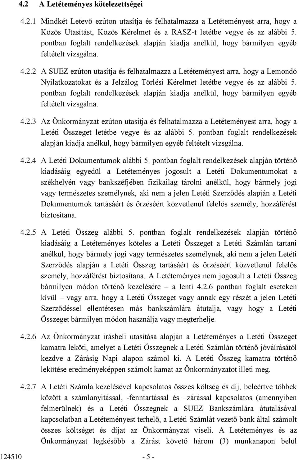 2 A SUEZ ezúton utasítja és felhatalmazza a Letéteményest arra, hogy a Lemondó Nyilatkozatokat és a Jelzálog Törlési Kérelmet letétbe vegye és az alábbi 5.