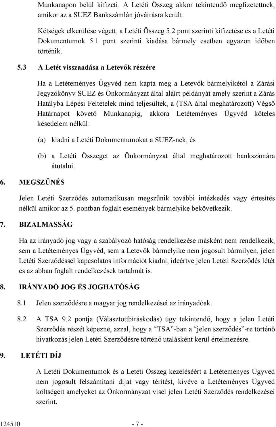 MEGSZŰNÉS Ha a Letéteményes Ügyvéd nem kapta meg a Letevők bármelyikétől a Zárási Jegyzőkönyv SUEZ és Önkormányzat által aláírt példányát amely szerint a Zárás Hatályba Lépési Feltételek mind