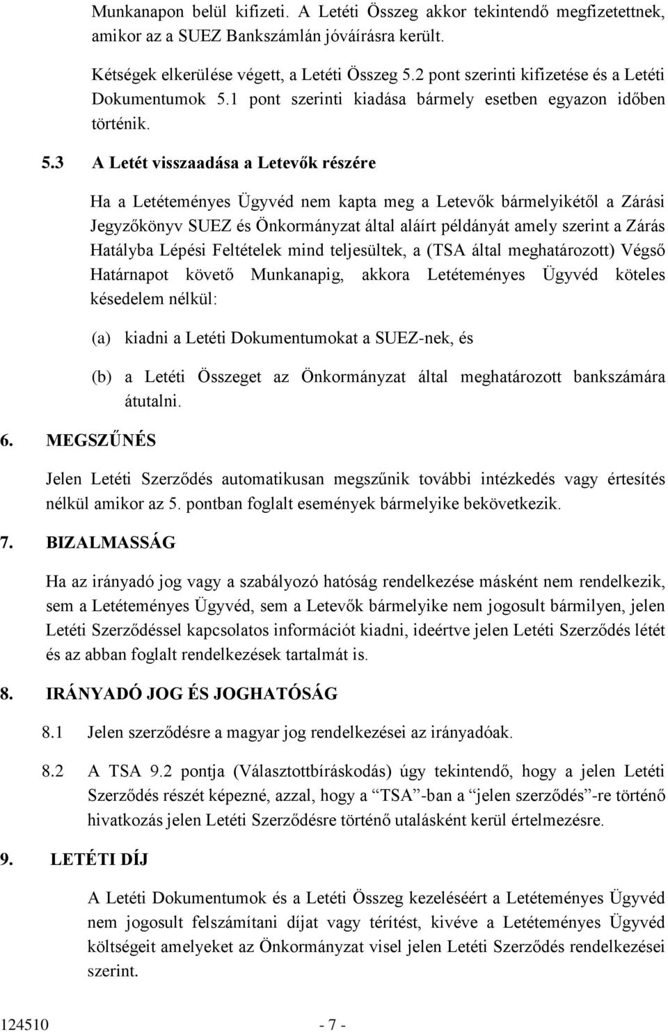 MEGSZŰNÉS Ha a Letéteményes Ügyvéd nem kapta meg a Letevők bármelyikétől a Zárási Jegyzőkönyv SUEZ és Önkormányzat által aláírt példányát amely szerint a Zárás Hatályba Lépési Feltételek mind