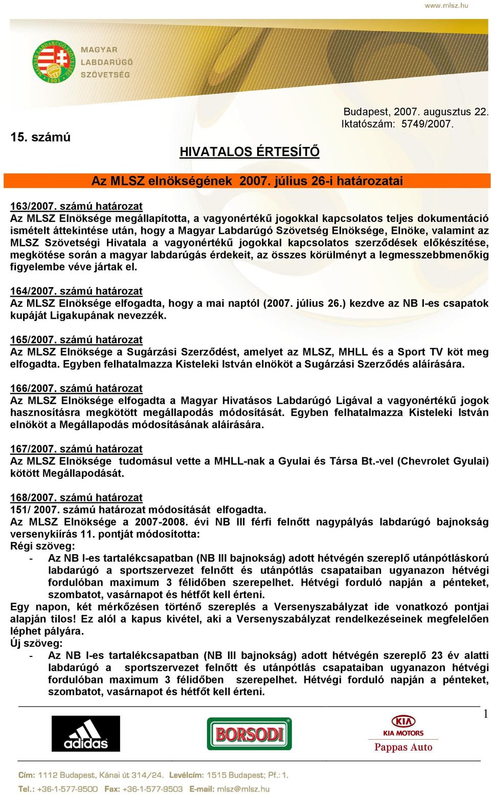 MLSZ Szövetségi Hivatala a vagyonértékű jogokkal kapcsolatos szerződések előkészítése, megkötése során a magyar labdarúgás érdekeit, az összes körülményt a legmesszebbmenőkig figyelembe véve jártak