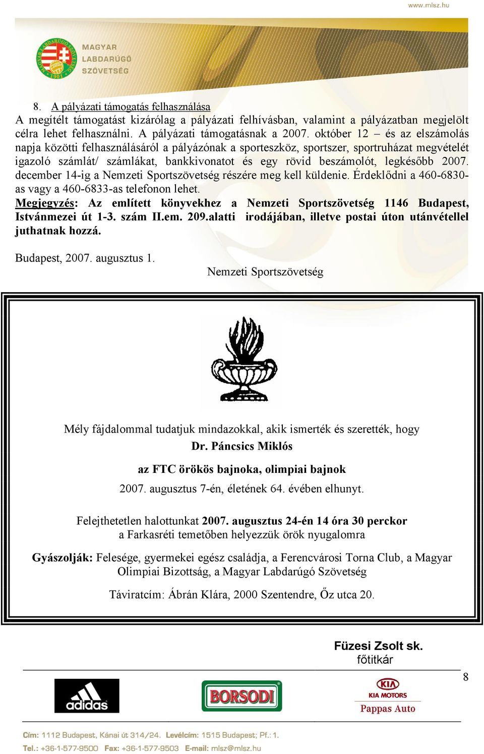 2007. december 14-ig a Nemzeti Sportszövetség részére meg kell küldenie. Érdeklődni a 460-6830- as vagy a 460-6833-as telefonon lehet.