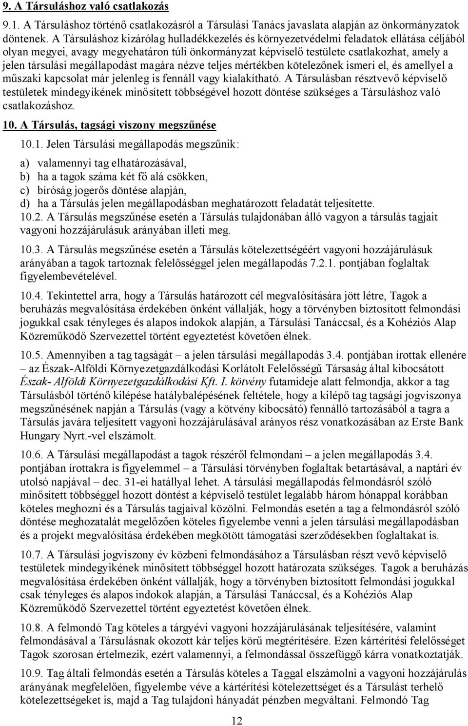 megállapodást magára nézve teljes mértékben kötelezőnek ismeri el, és amellyel a műszaki kapcsolat már jelenleg is fennáll vagy kialakítható.