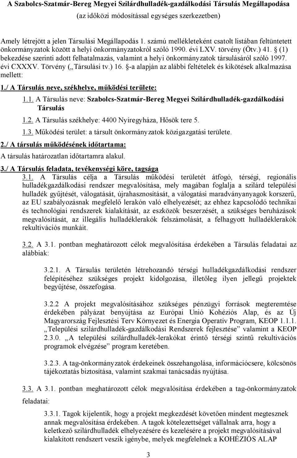 (1) bekezdése szerinti adott felhatalmazás, valamint a helyi önkormányzatok társulásáról szóló 1997. évi CXXXV. Törvény ( Társulási tv.) 16.