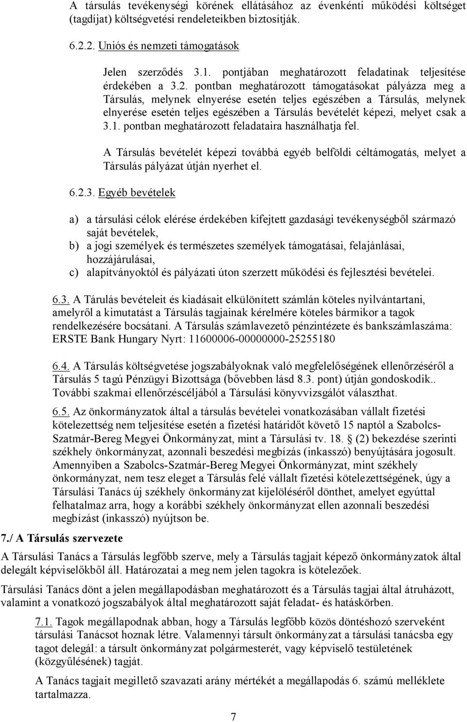 pontban meghatározott támogatásokat pályázza meg a Társulás, melynek elnyerése esetén teljes egészében a Társulás, melynek elnyerése esetén teljes egészében a Társulás bevételét képezi, melyet csak a