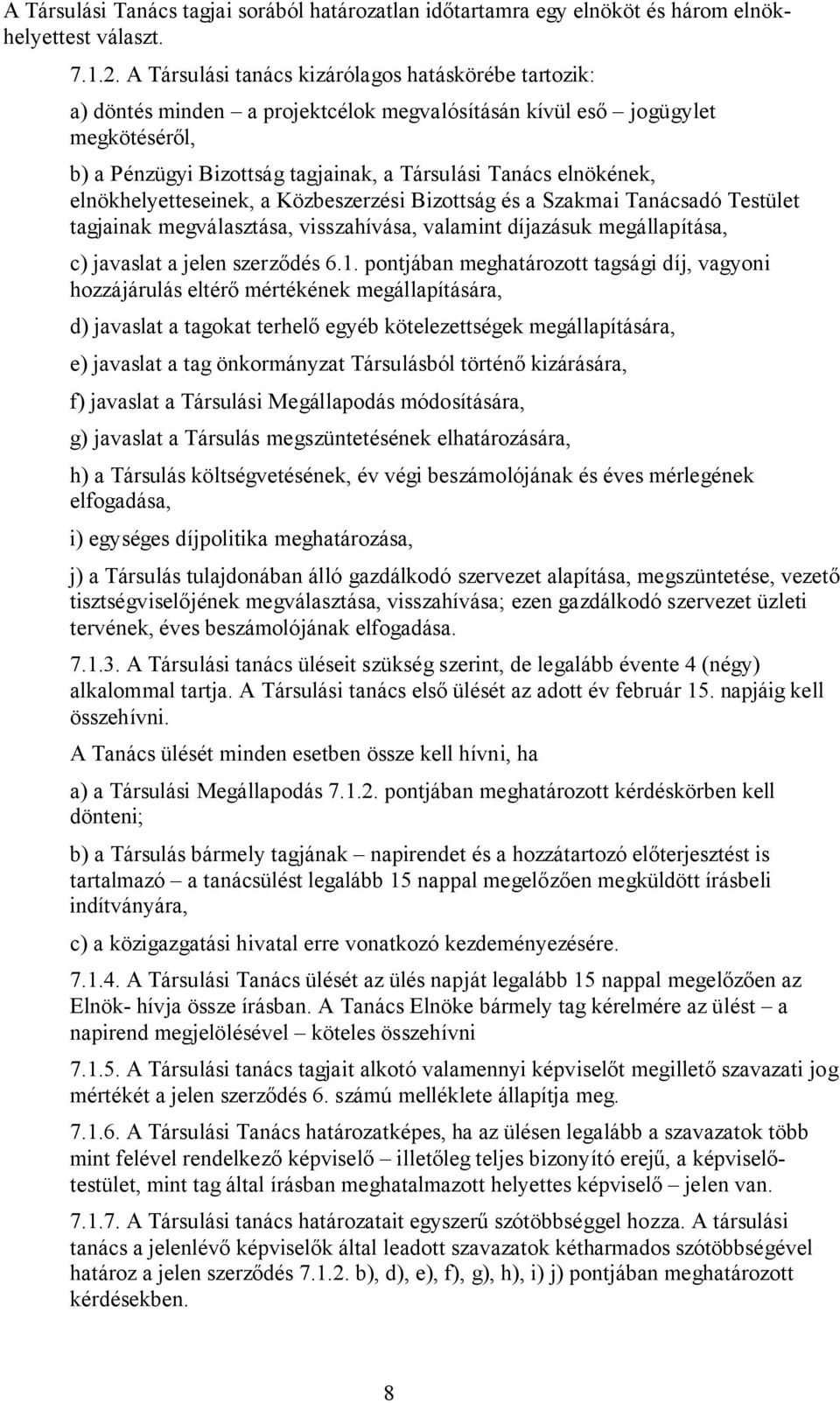 elnökhelyetteseinek, a Közbeszerzési Bizottság és a Szakmai Tanácsadó Testület tagjainak megválasztása, visszahívása, valamint díjazásuk megállapítása, c) javaslat a jelen szerződés 6.1.