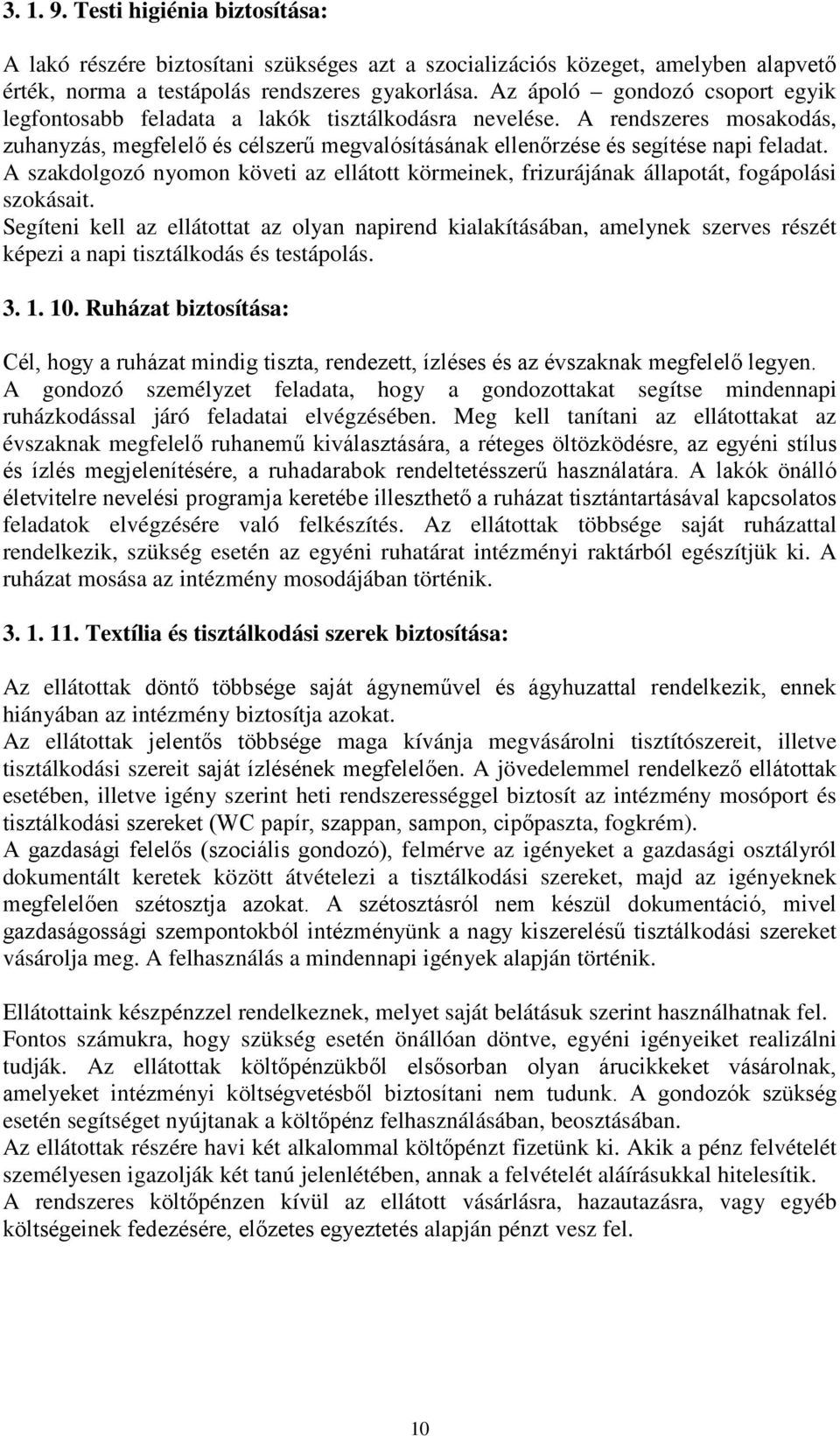 A szakdolgozó nyomon követi az ellátott körmeinek, frizurájának állapotát, fogápolási szokásait.