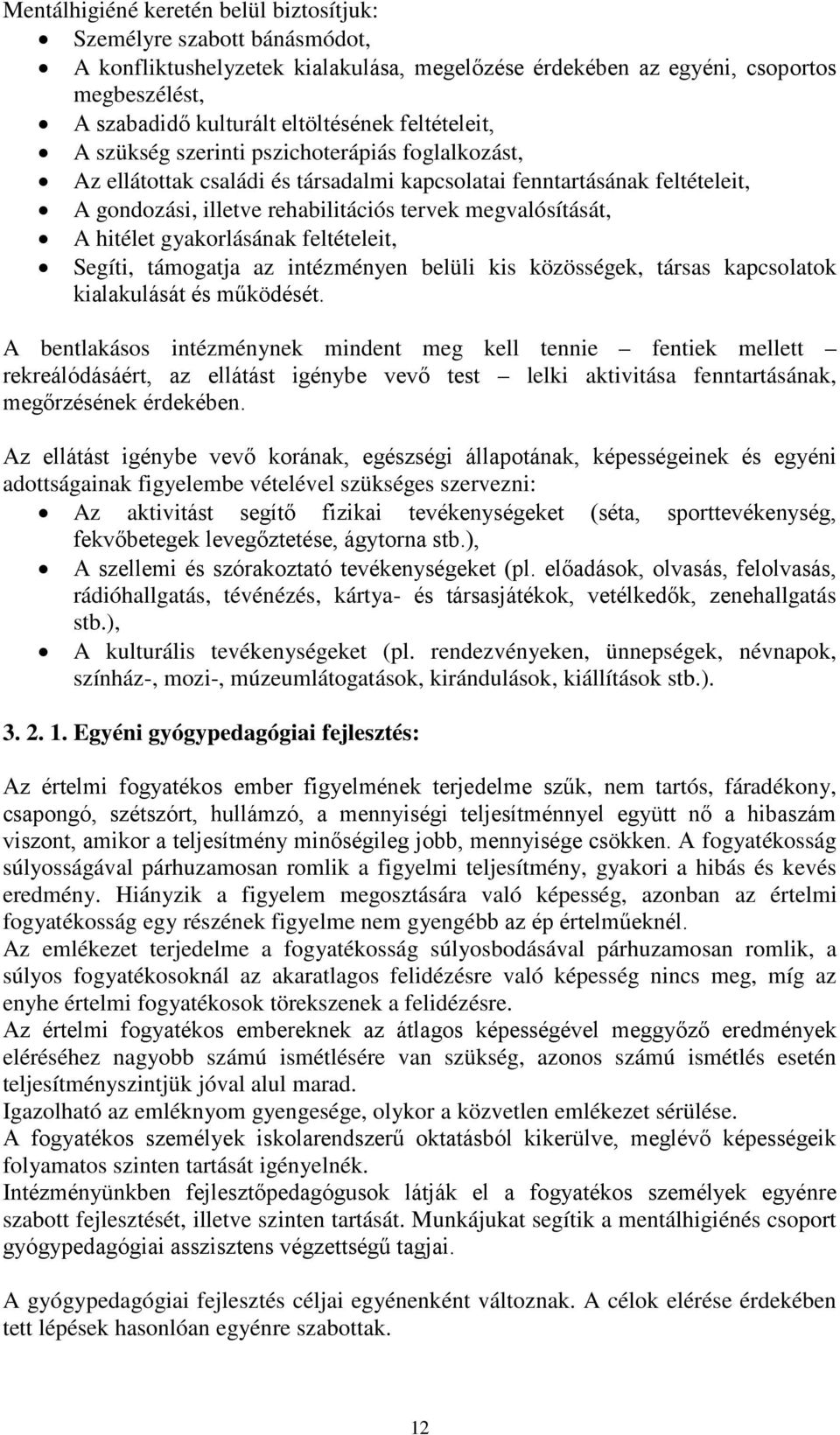 hitélet gyakorlásának feltételeit, Segíti, támogatja az intézményen belüli kis közösségek, társas kapcsolatok kialakulását és működését.