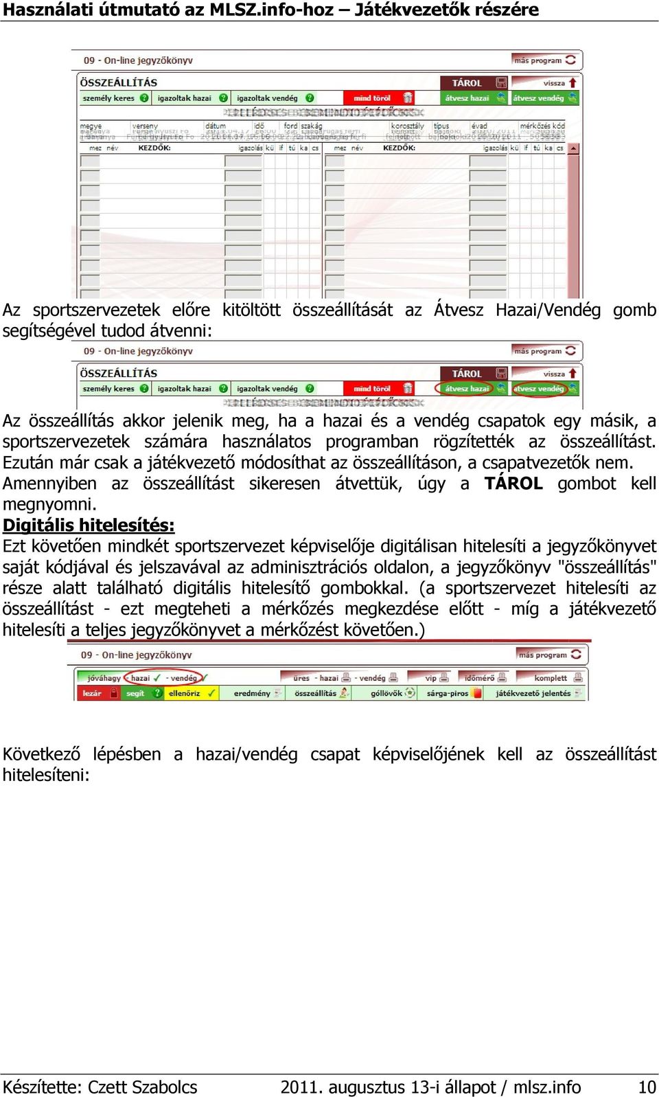 Amennyiben az összeállítást sikeresen átvettük, úgy a TÁROL gombot kell megnyomni.